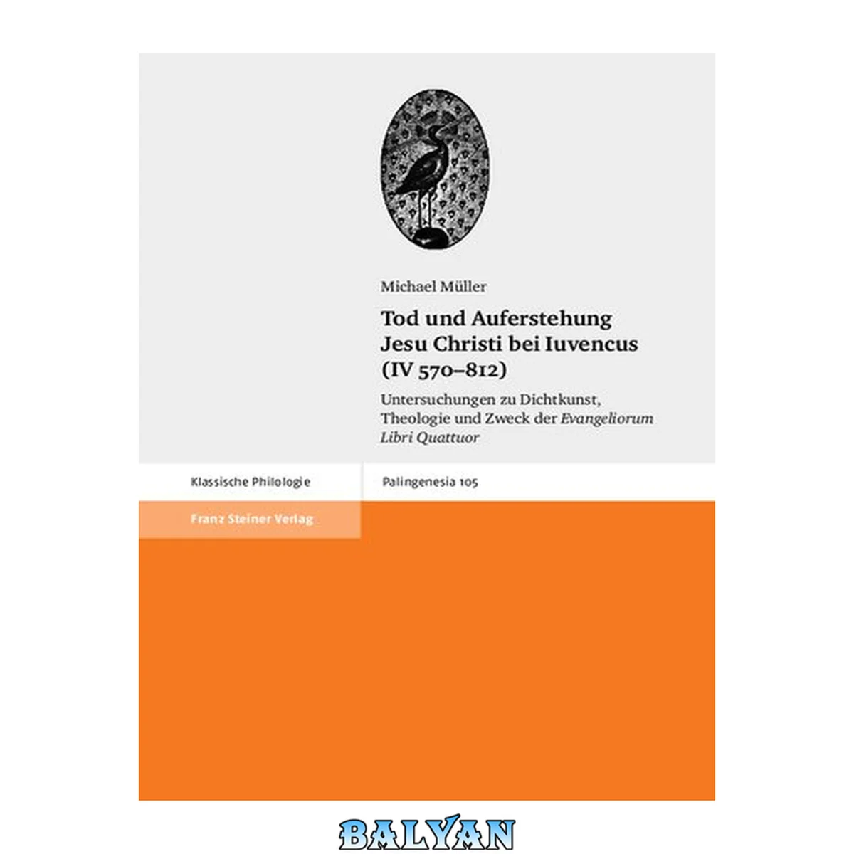 جلد کتاب Tod und Auferstehung Jesu Christi bei Iuvencus (IV 570-812): Untersuchungen zu Dichtkunst, Theologie und Zweck der "Evangeliorum Libri Quattuor"