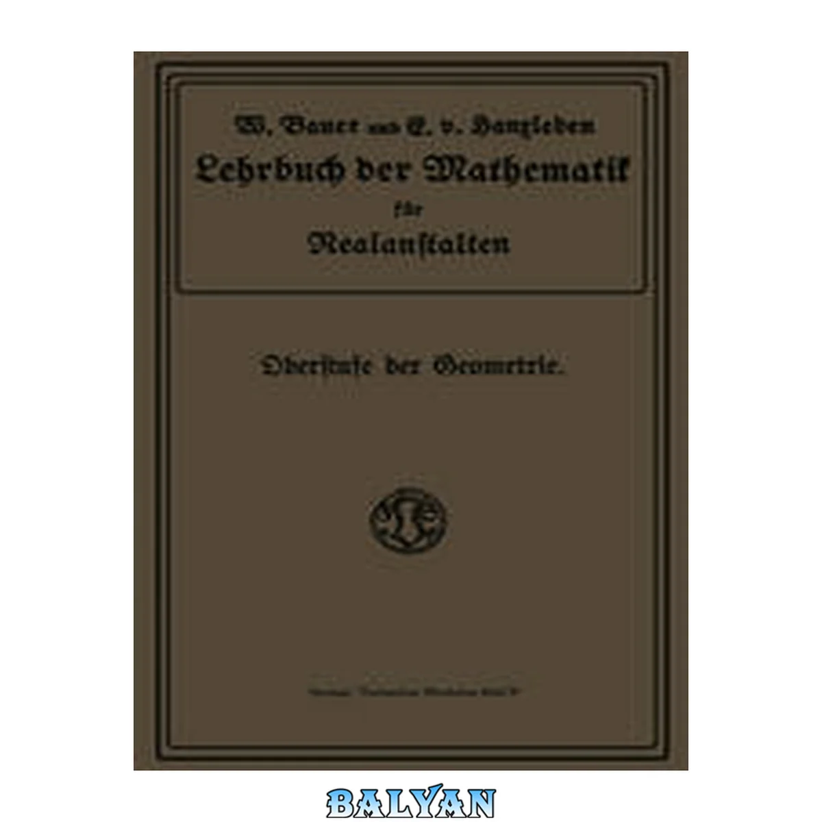 جلد کتاب Lehrbuch der Mathematik für Realanstalten : Oberstufe der Geometrie
