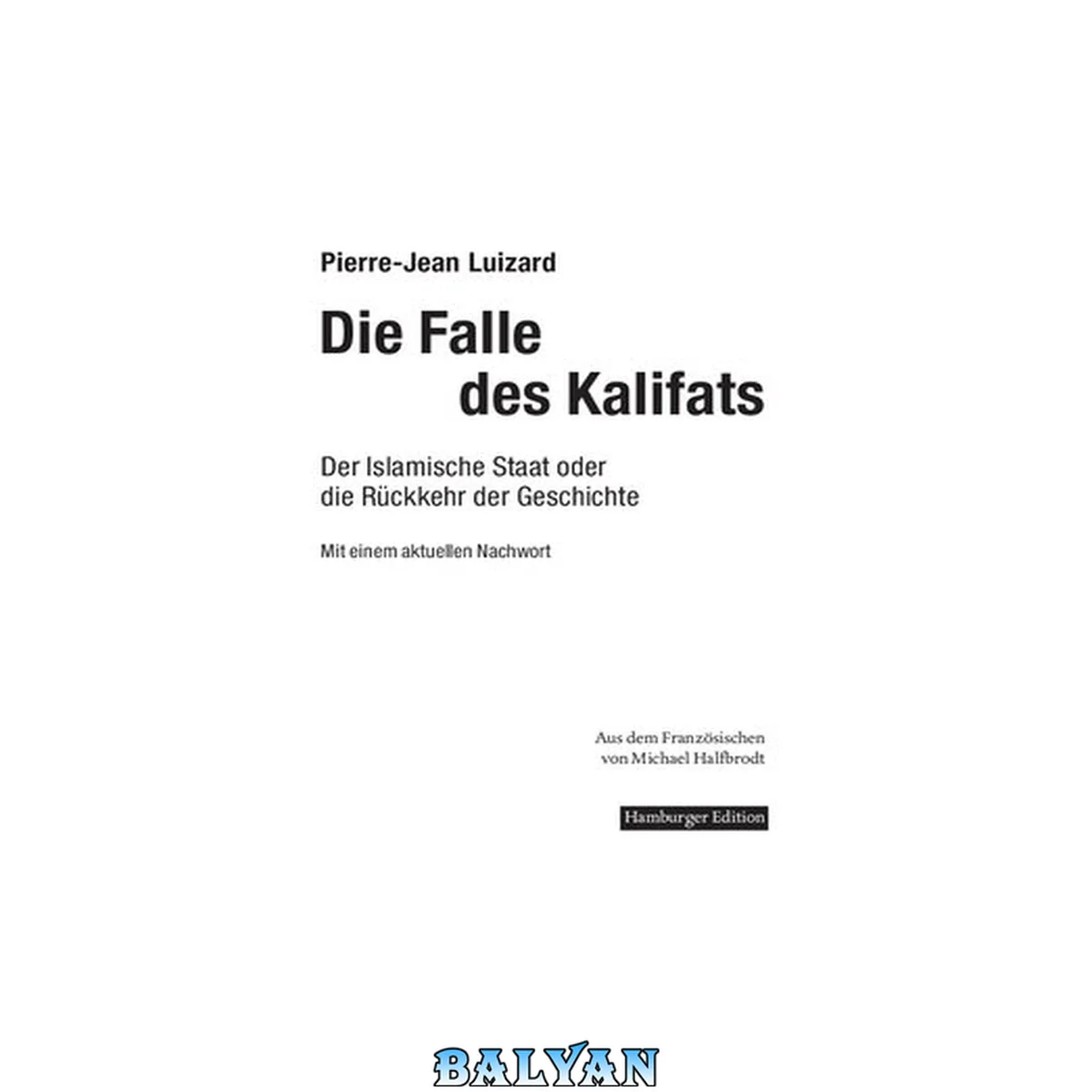 جلد کتاب Die Falle des Kalifats : Der Islamische Staat oder die Rückkehr der Geschichte