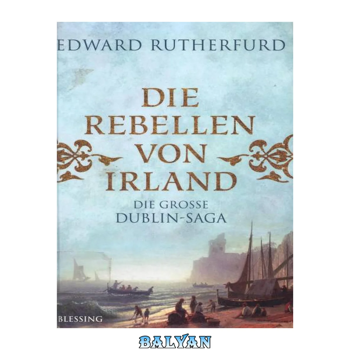 جلد کتاب Die grosse Dublin-Saga : die grosse Dublin-Saga. 1 Die Rebellen von Irland