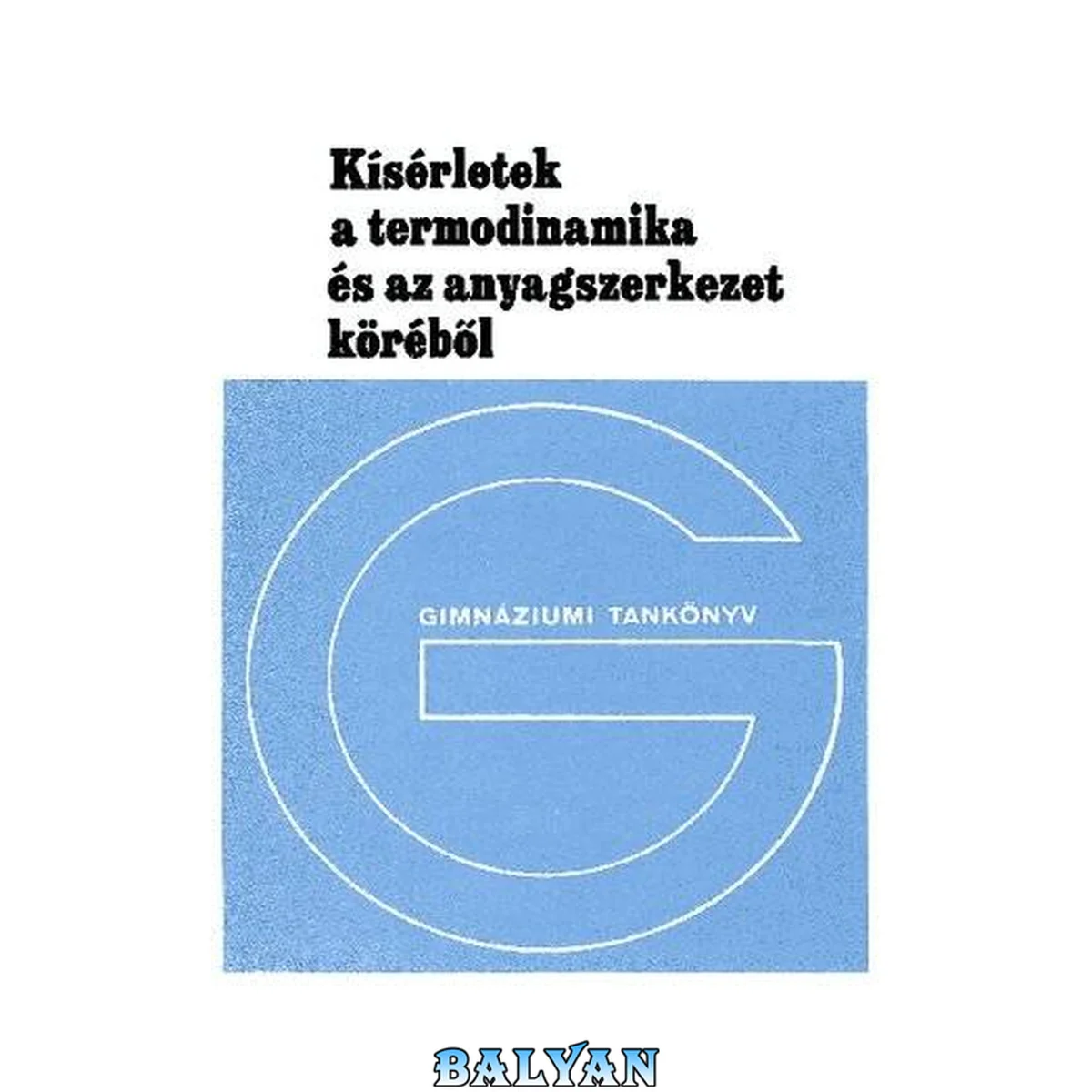 جلد کتاب Kísérletek a termodinamika és az anyagszerkezet köréből Fizika fakultatív modul a gimnázium III. osztálya számára