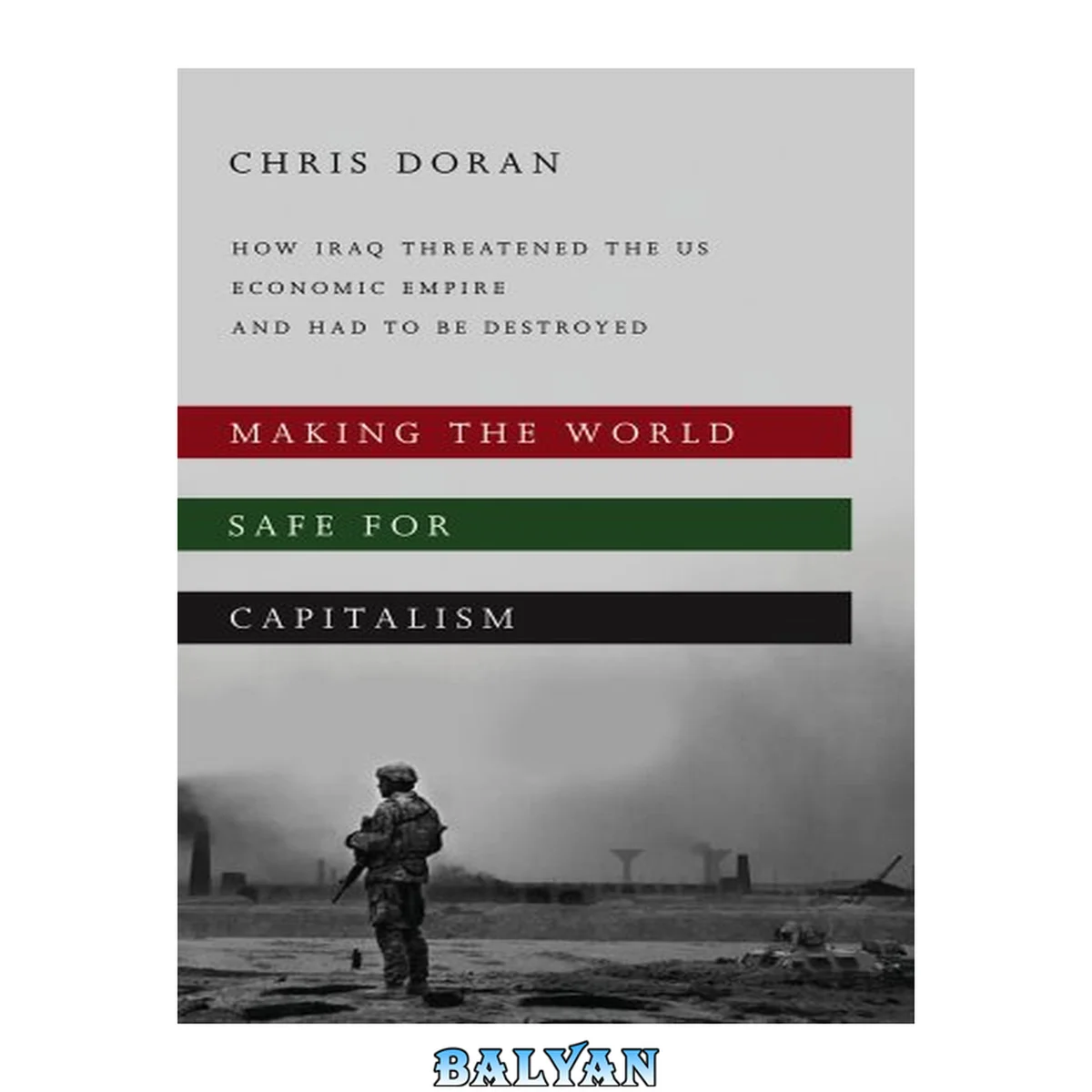جلد کتاب Making the World Safe for Capitalism : How Iraq Threatened the US Economic Empire and Had to Be Destroyed