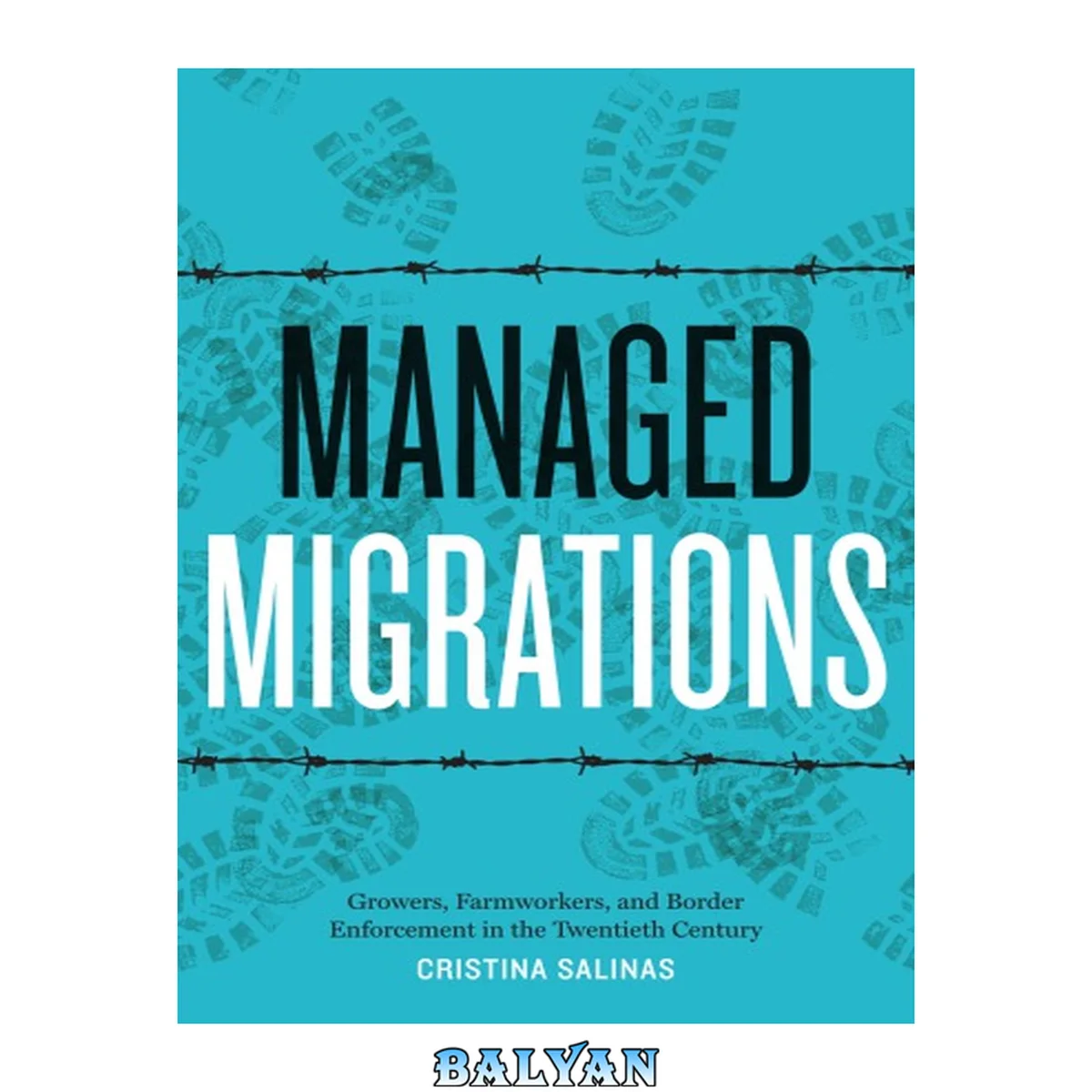 جلد کتاب Managed Migrations: Growers, Farmworkers, and Border Enforcement in the Twentieth Century (Historia USA)