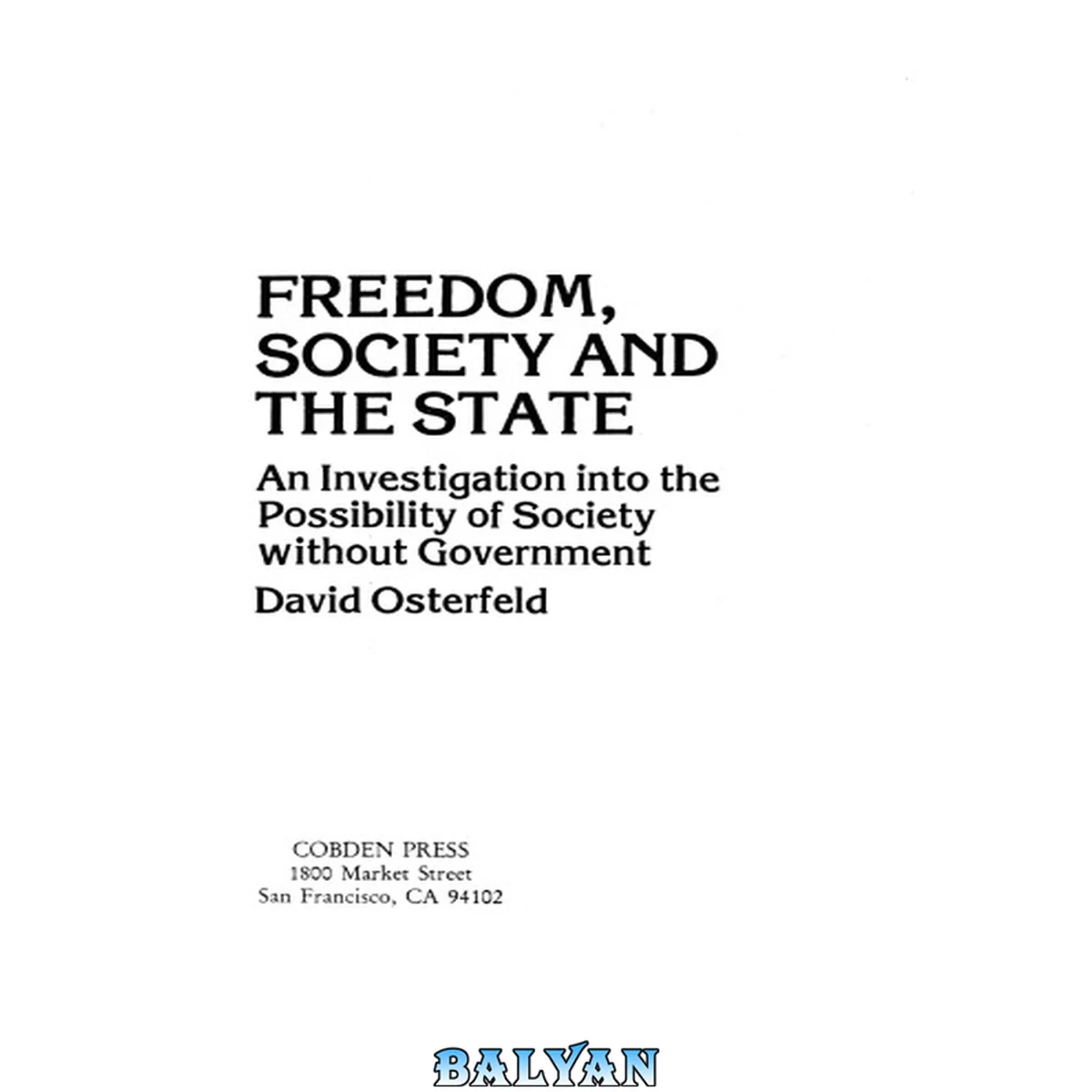 جلد کتاب Freedom, society, and the state : an investigation into the possibility of society without government