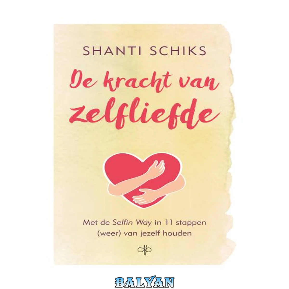 جلد کتاب De kracht van zelfliefde : met de Selfin Way in 11 stappen (weer) van jezelf houden