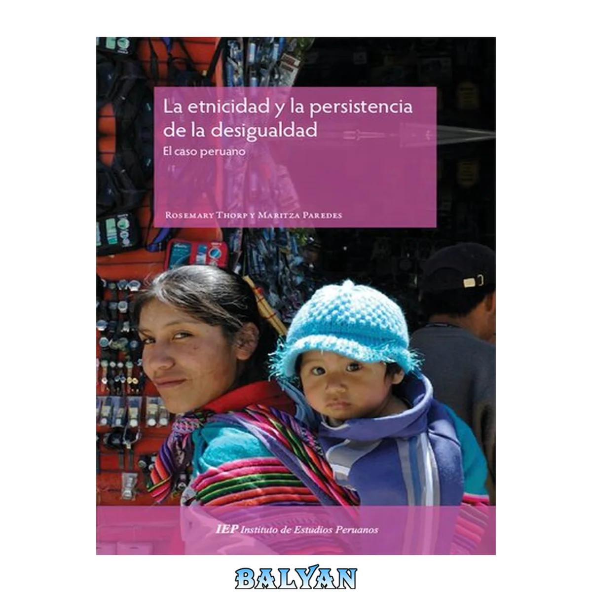 جلد کتاب La etnicidad y la persistencia de la desigualdad : el caso peruano