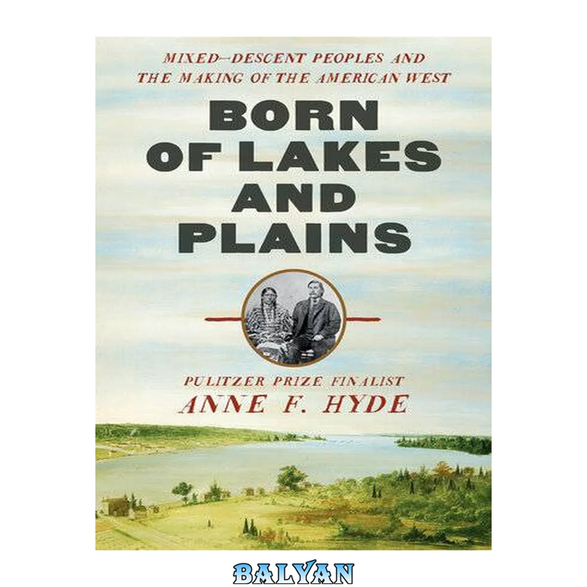 جلد کتاب Born of lakes and plains : mixed-descent peoples and the making of the American West