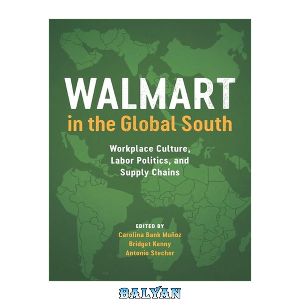 جلد کتاب Walmart in the Global South : Workplace Culture, Labor Politics, and Supply Chains