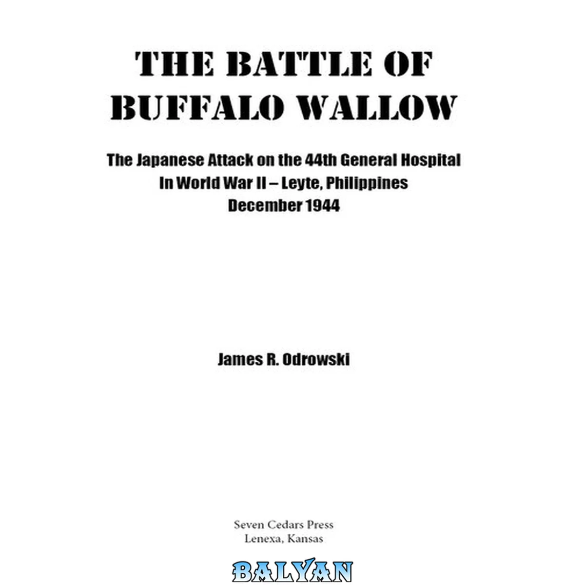 جلد کتاب The Battle of Buffalo Wallow: The Japanese Attack on the 44th General Hospital in World War II - Leyte, Philippines December 1944