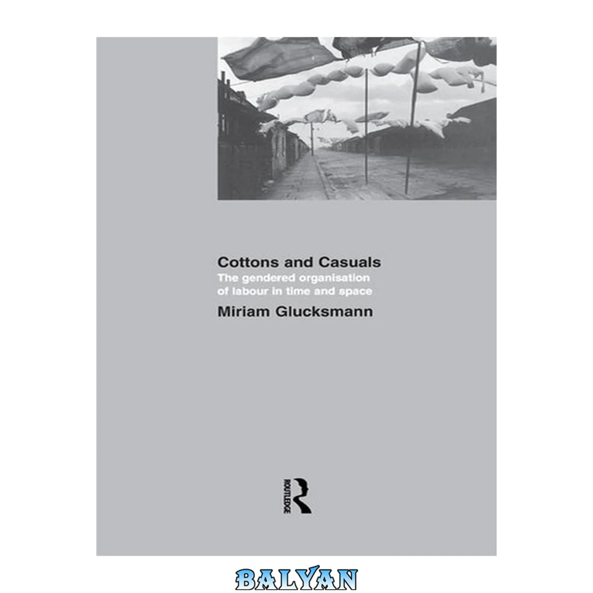 جلد کتاب Cottons and casuals : the genedered organisation of labour in time and space