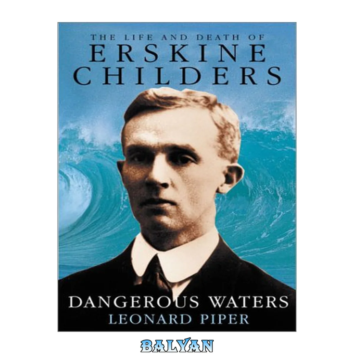 جلد کتاب Dangerous waters : the life and death of Erskine Childers