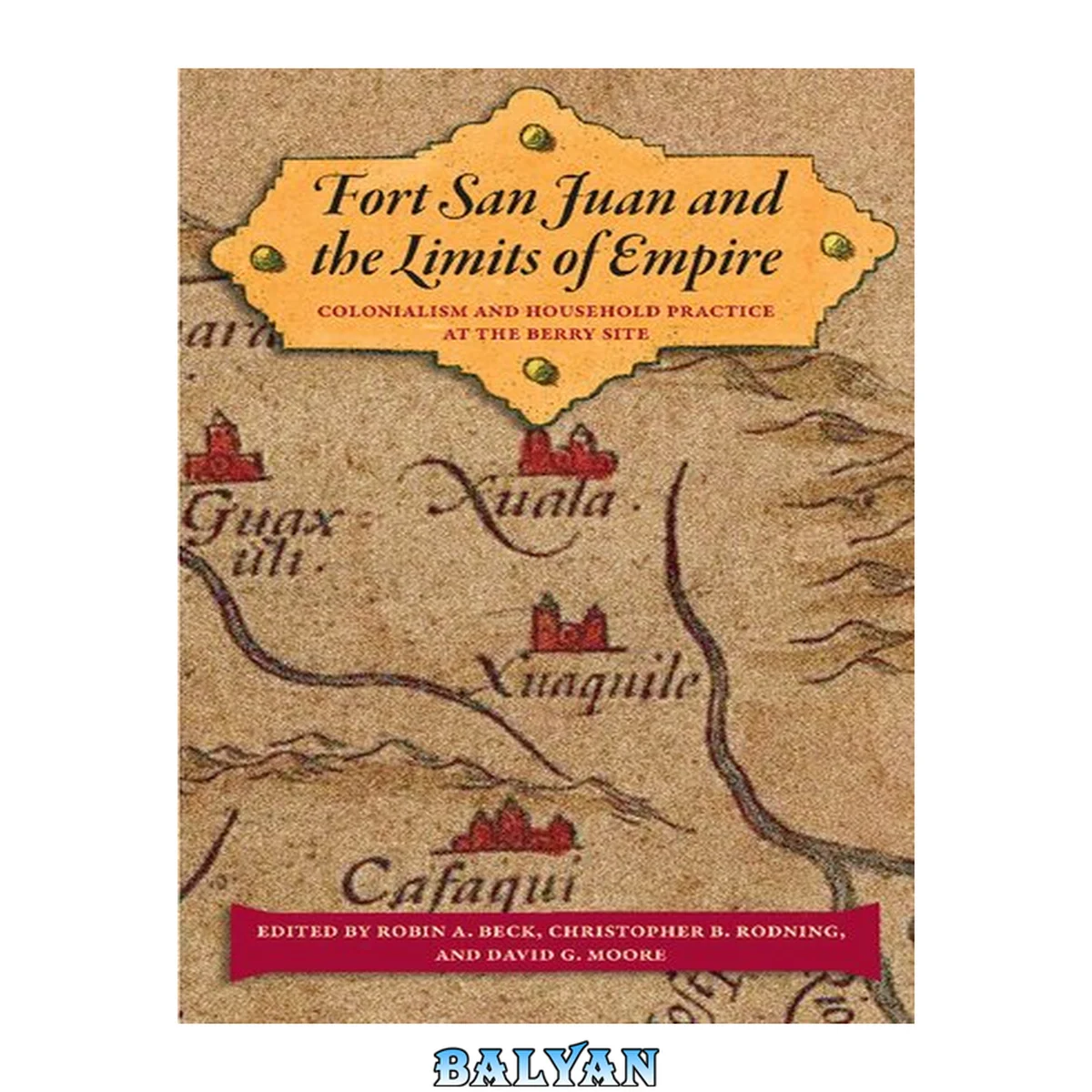 جلد کتاب Fort San Juan and the Limits of Empire: Colonialism and Household Practice at the Berry Site (Florida Museum of Natural History: Ripley P. Bullen Series)