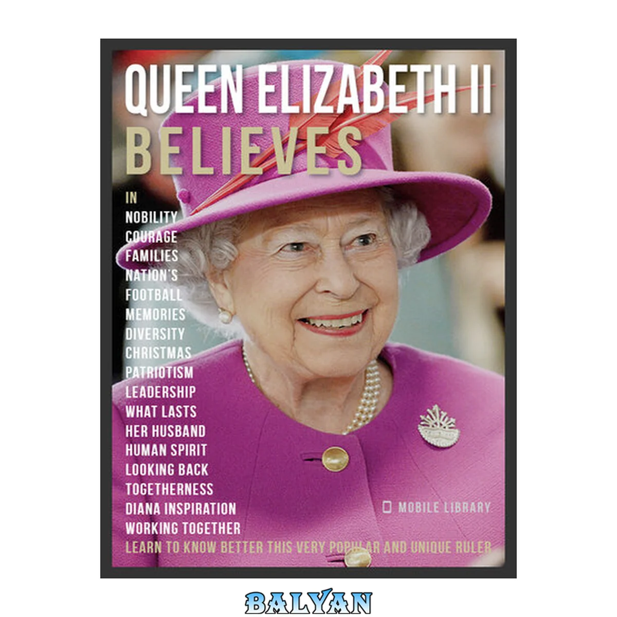 جلد کتاب Queen Elizabeth II Believes - Queen Elizabeth II Quotes And Believes: Learn to know better this very unique ruler
