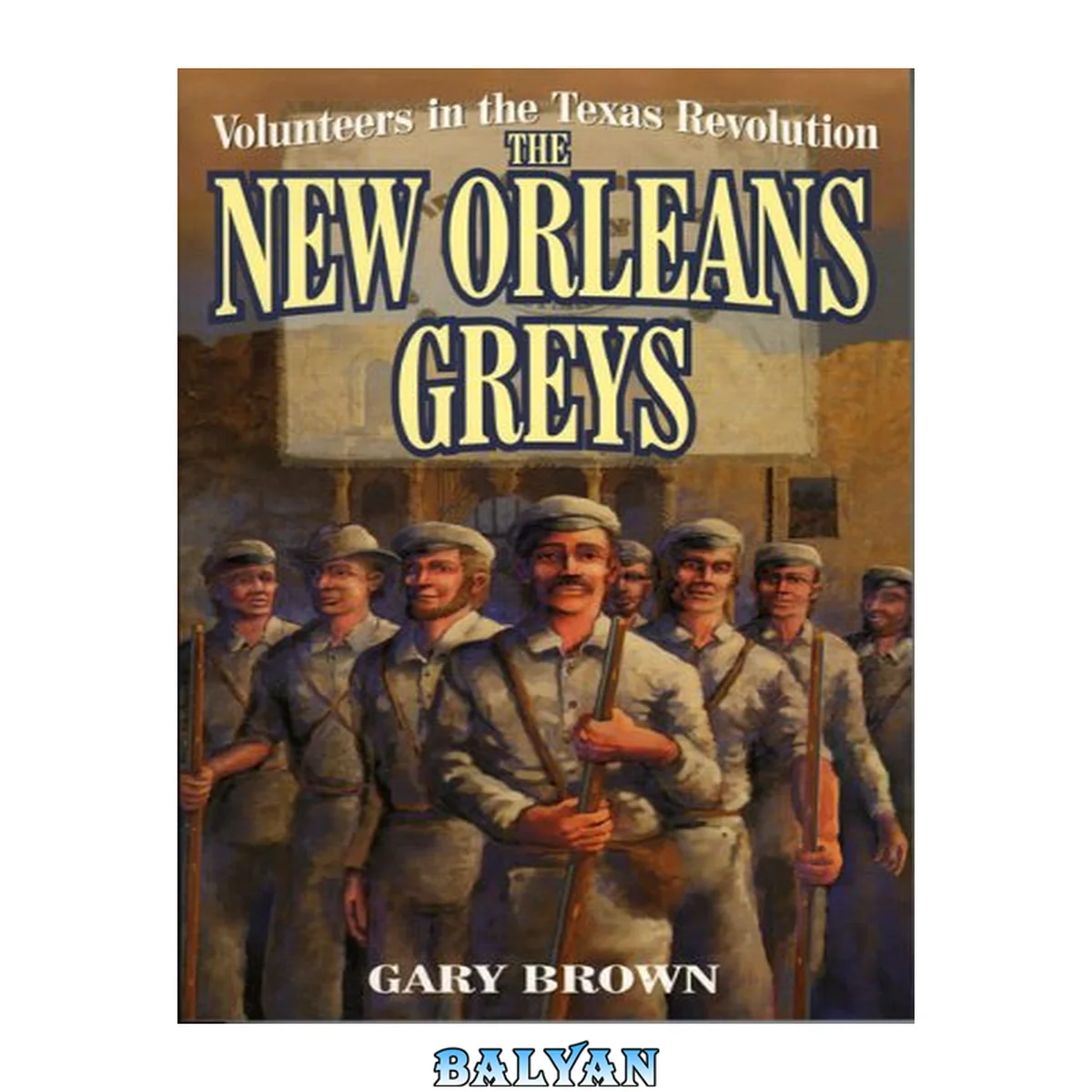 جلد کتاب Volunteers in the Texas Revolution : The New Orleans Greys