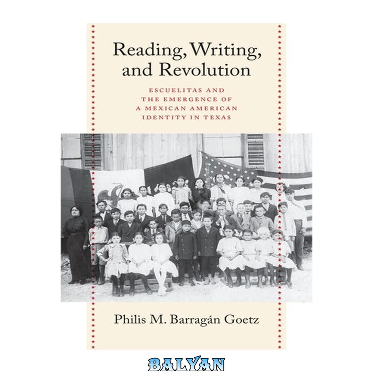 جلد کتاب Reading, Writing, and Revolution : Escuelitas and the Emergence of a Mexican American Identity in Texas