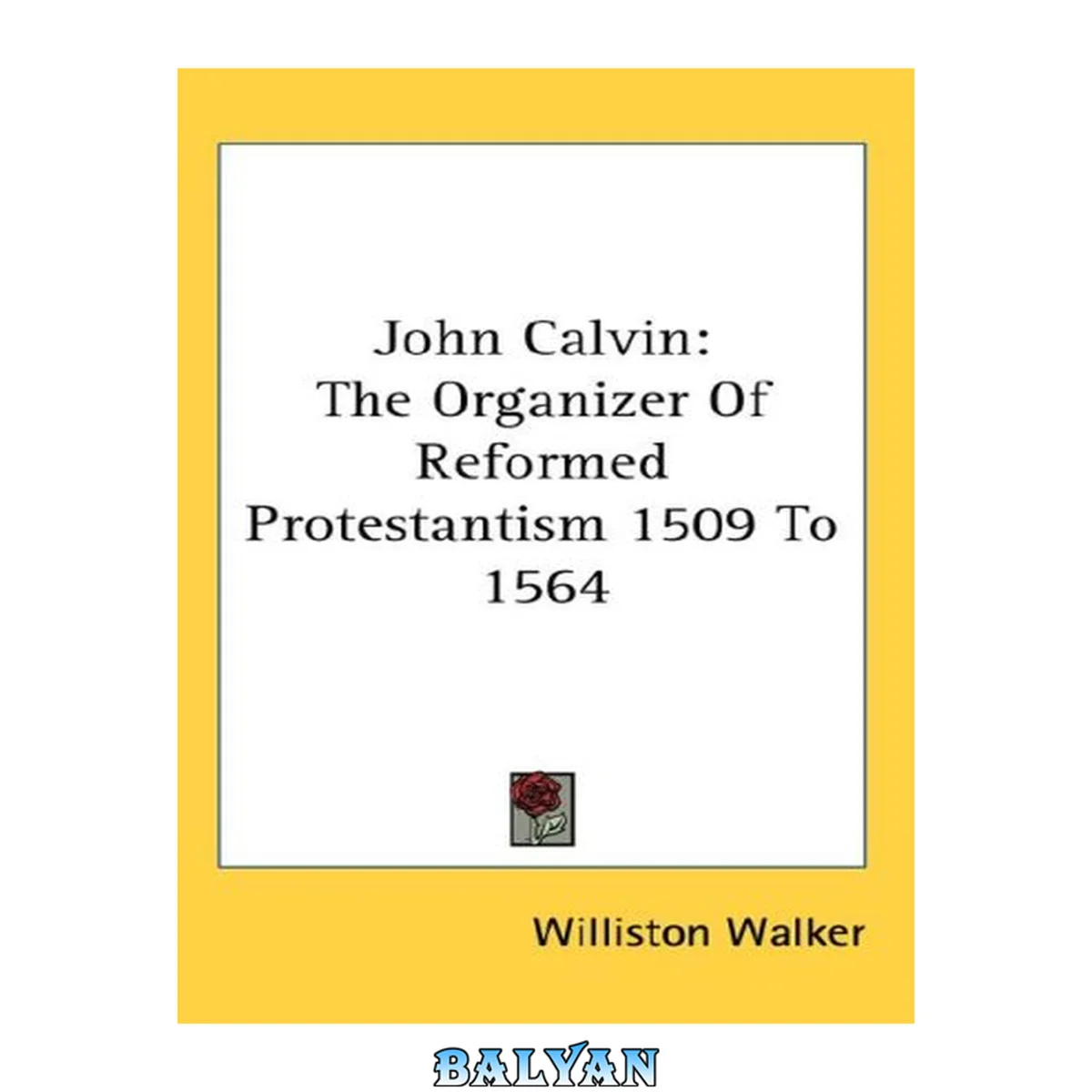جلد کتاب John Calvin: The Organizer Of Reformed Protestantism 1509 To 1564