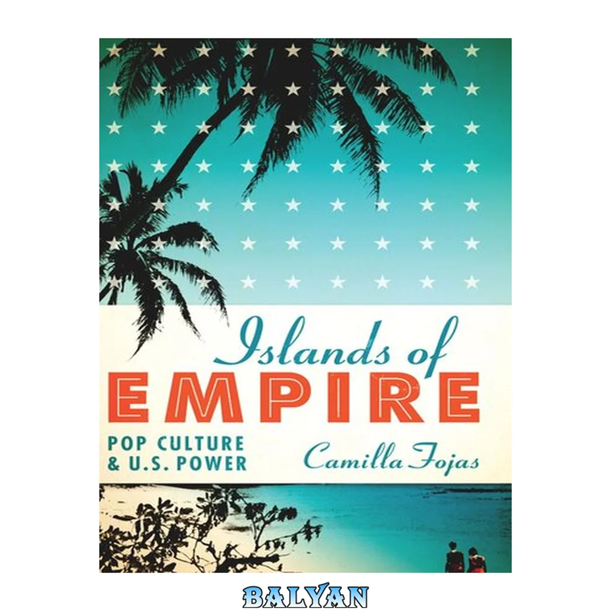 جلد کتاب Islands of Empire : Pop Culture and U.S. Power