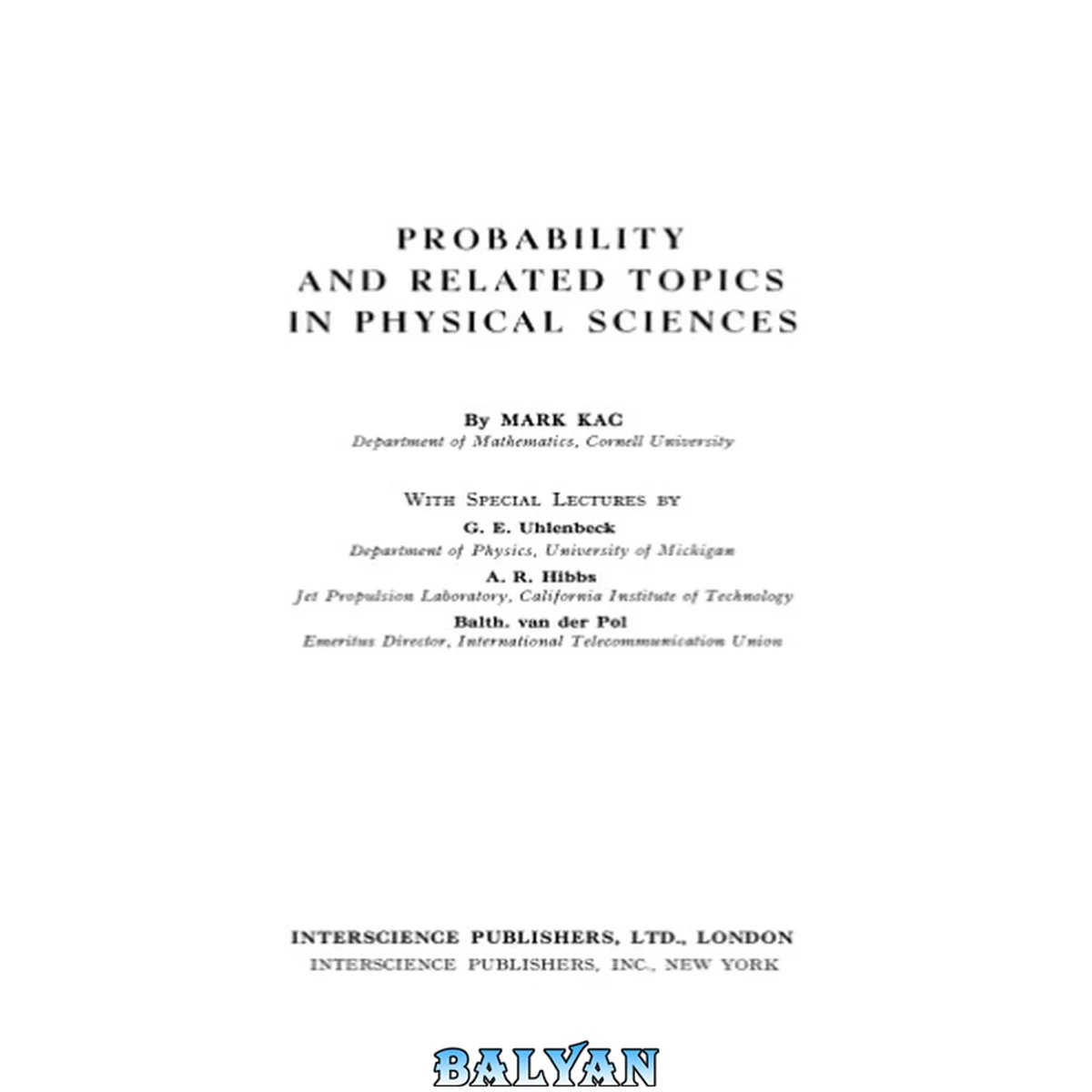 جلد کتاب Probability and related topics in physical sciences : [proceedings of the Summer seminar on applied mathematics ... held at the University of Colorado, June 23 to July 19, 1957