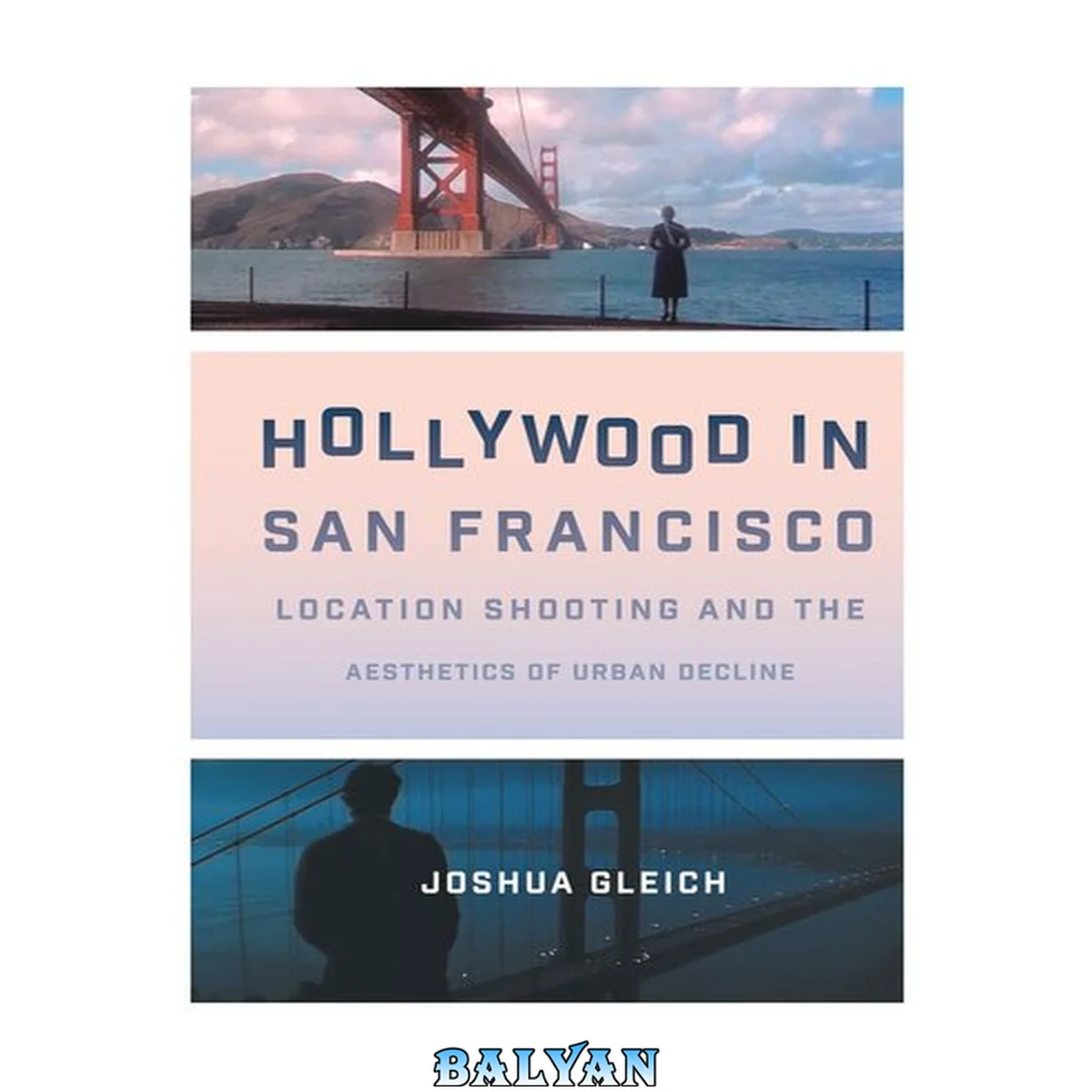 جلد کتاب Hollywood in San Francisco : Location Shooting and the Aesthetics of Urban Decline