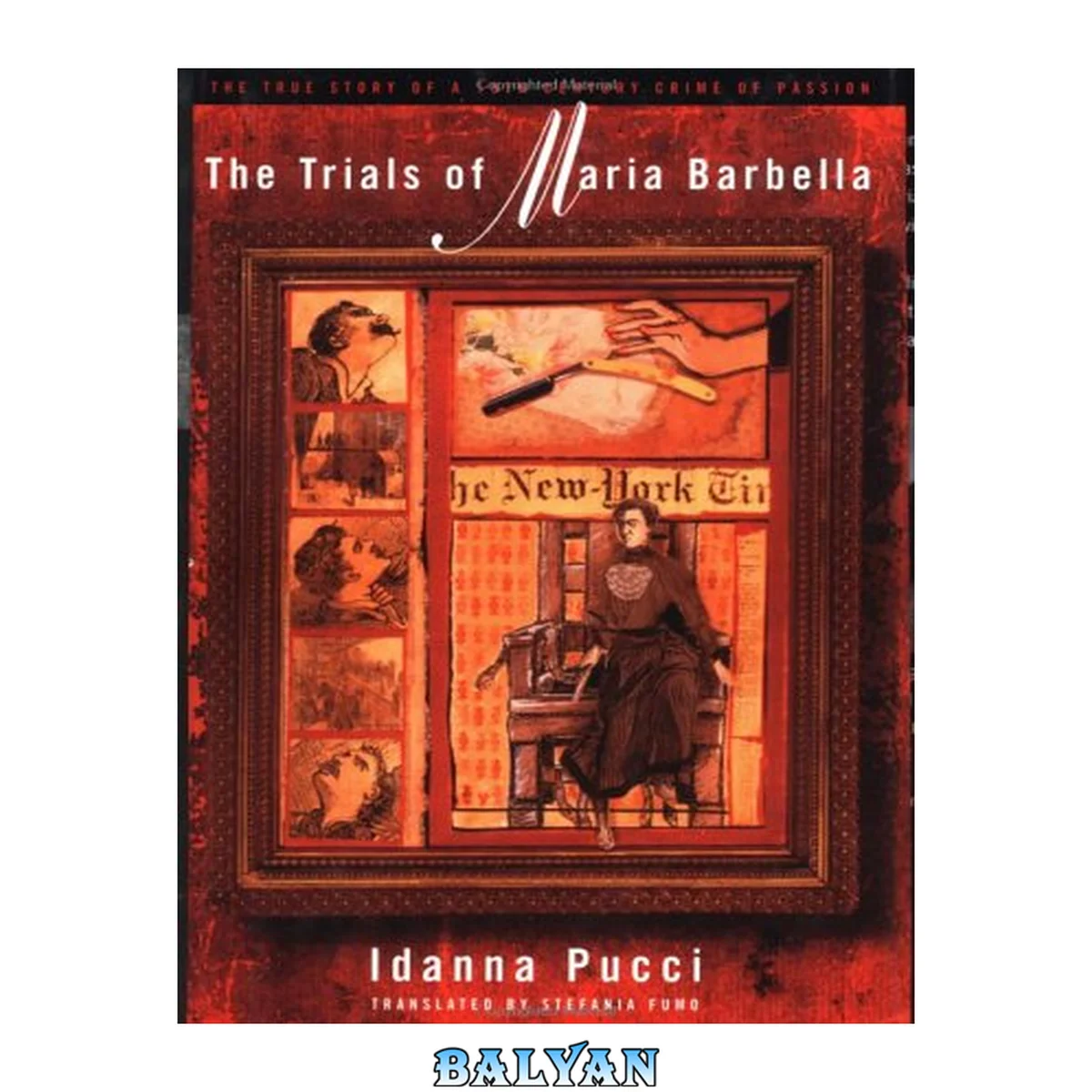 جلد کتاب The Trials of Maria Barbella : The True Story of a 19th Century Crime of Passion