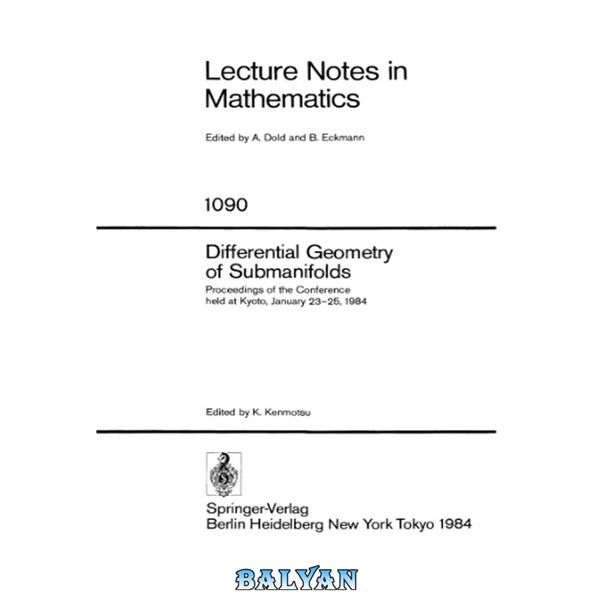 جلد کتاب Differential Geometry Of Submanifolds: Proceedings Of The Conference Held A Kyoto, January 23-25, 1984 (lecture Notes In Mathemaics, Vol. 1090)