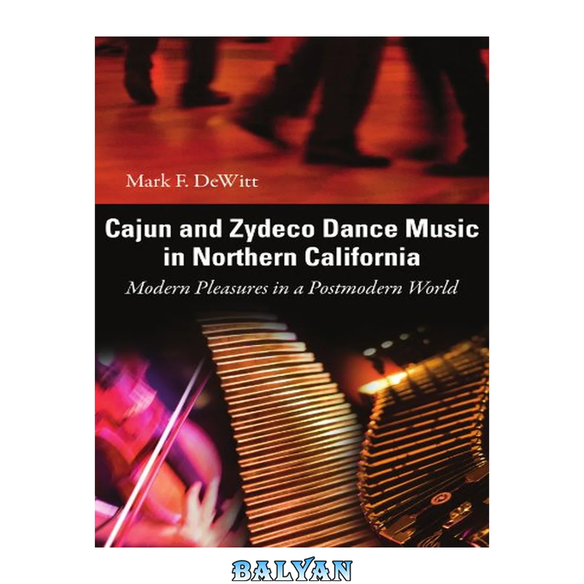 جلد کتاب Cajun and Zydeco Dance Music in Northern California: Modern Pleasures in a Postmodern World (American Made Music Series)