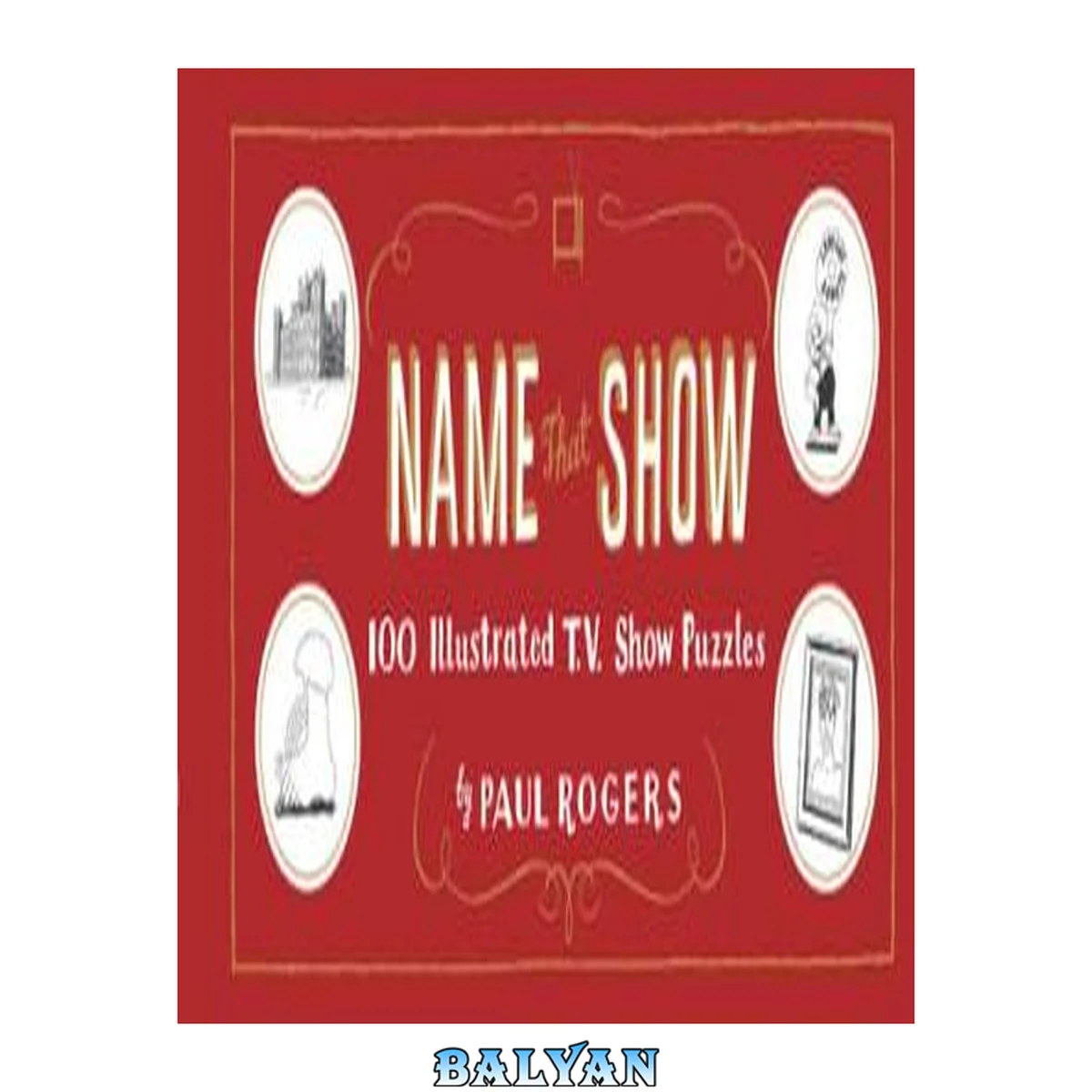 جلد کتاب Name That Show: 100 Illustrated T.V. Show Puzzles (Trivia Game, TV Show Game, Book about Television)