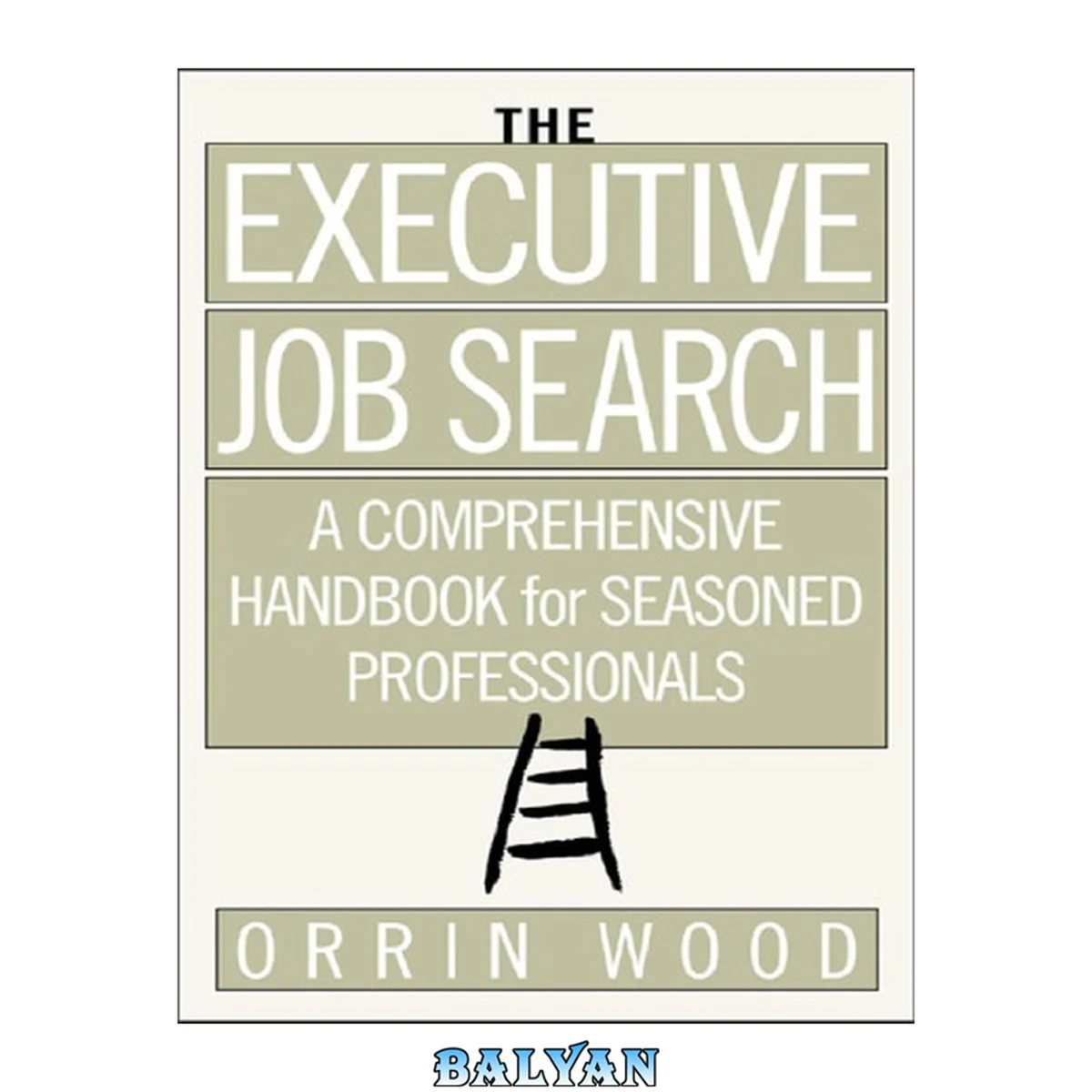 جلد کتاب The Executive Job Search: A Comprehensive Handbook for Seasoned Professionals : A Comprehensive Handbook for Seasoned Professionals