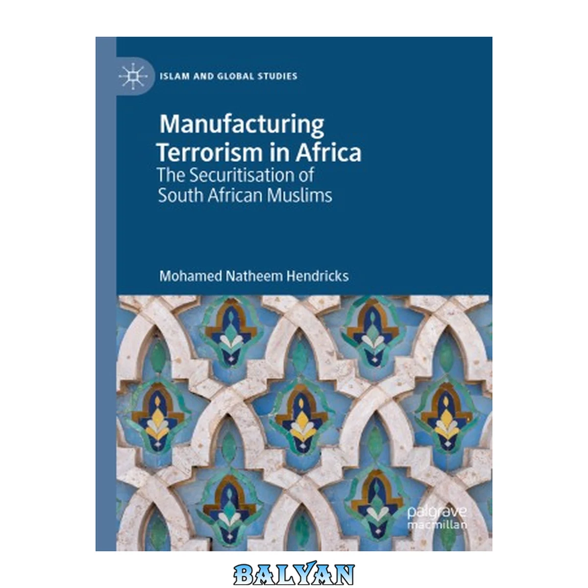 جلد کتاب Manufacturing Terrorism in Africa : The Securitisation of South African Muslims