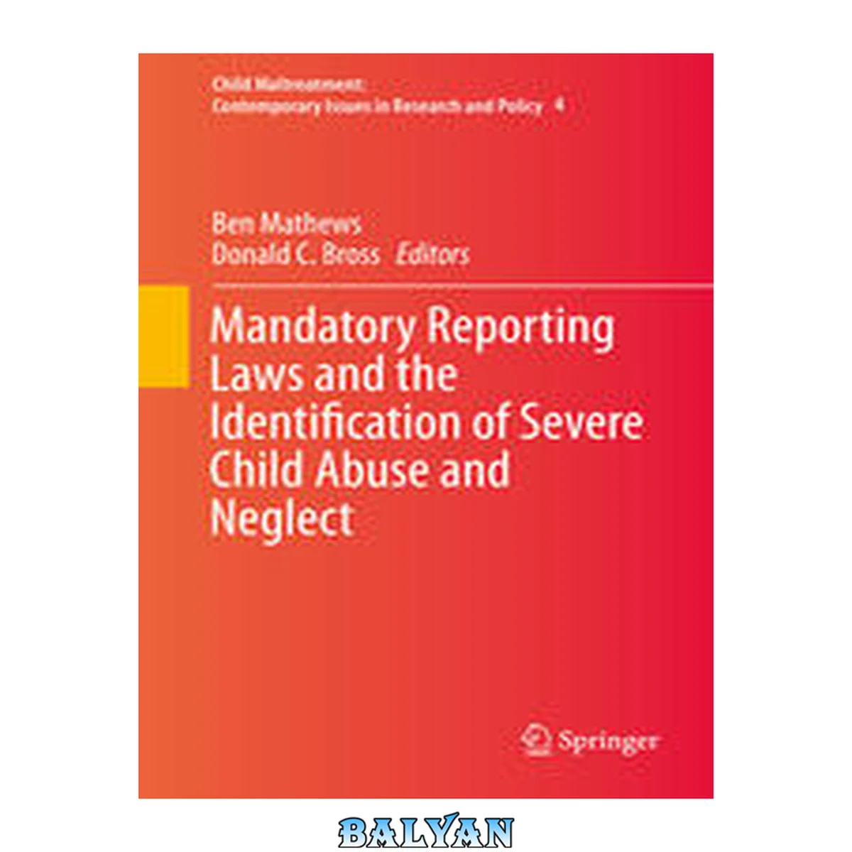 جلد کتاب Mandatory reporting laws and the identification of severe child abuse and neglect/ : edited by Ben Mathews and Donald C. Cross