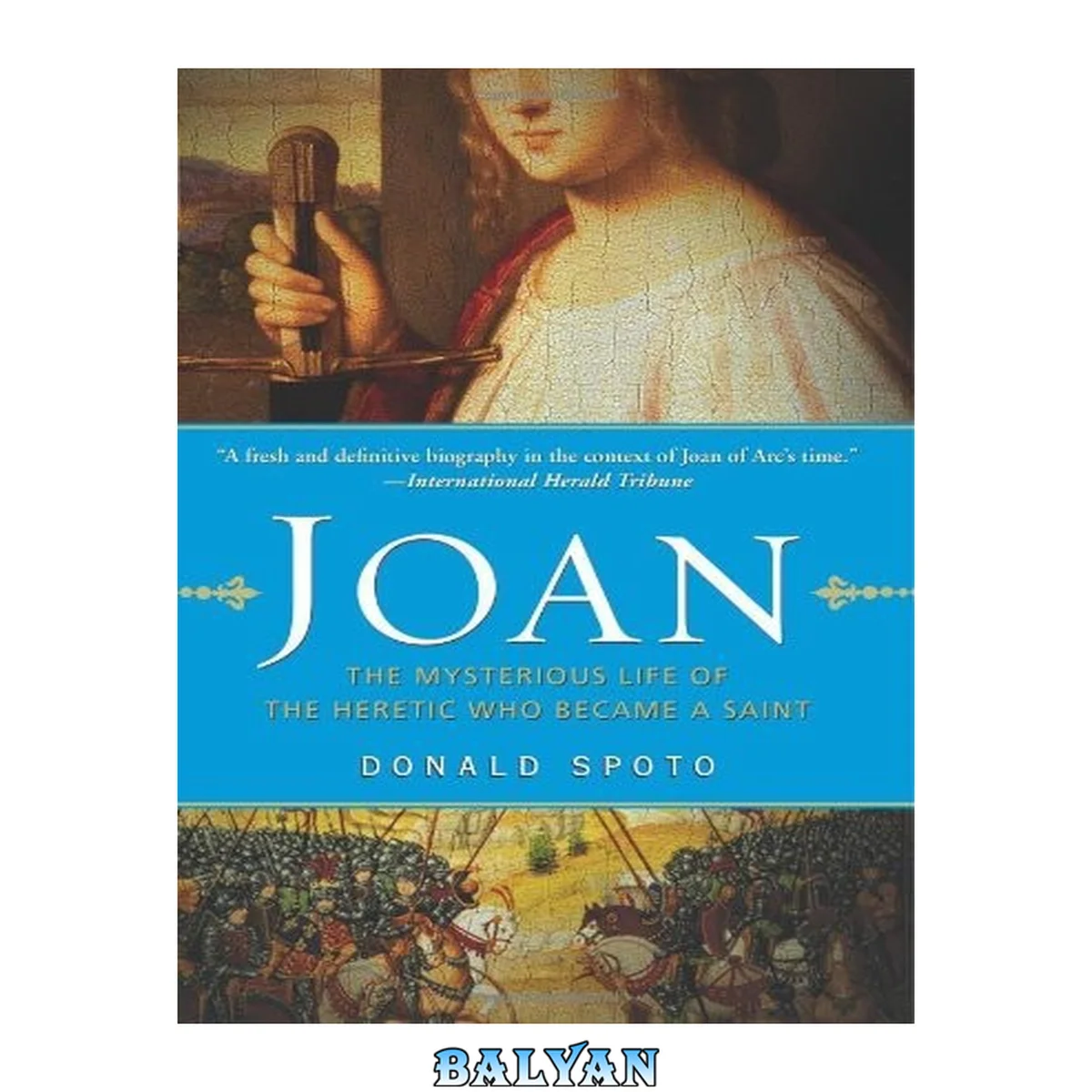 جلد کتاب Joan : the mysterious life of the heretic who became a saint