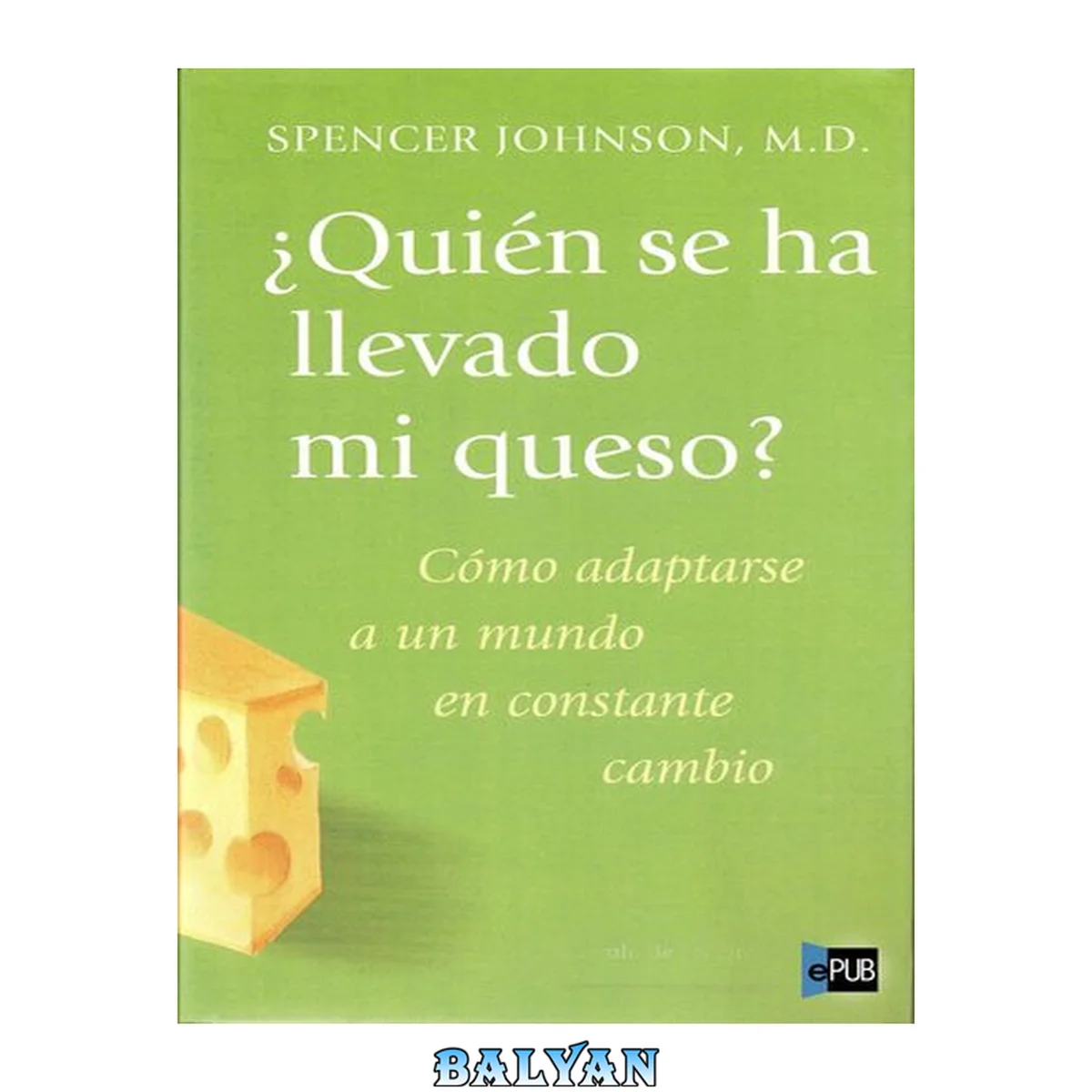 جلد کتاب ¿Quién se ha llevado mi queso?: Cómo adaptarnos en un mundo en constante cambio (Narrativa empresarial) (Spanish Edition)