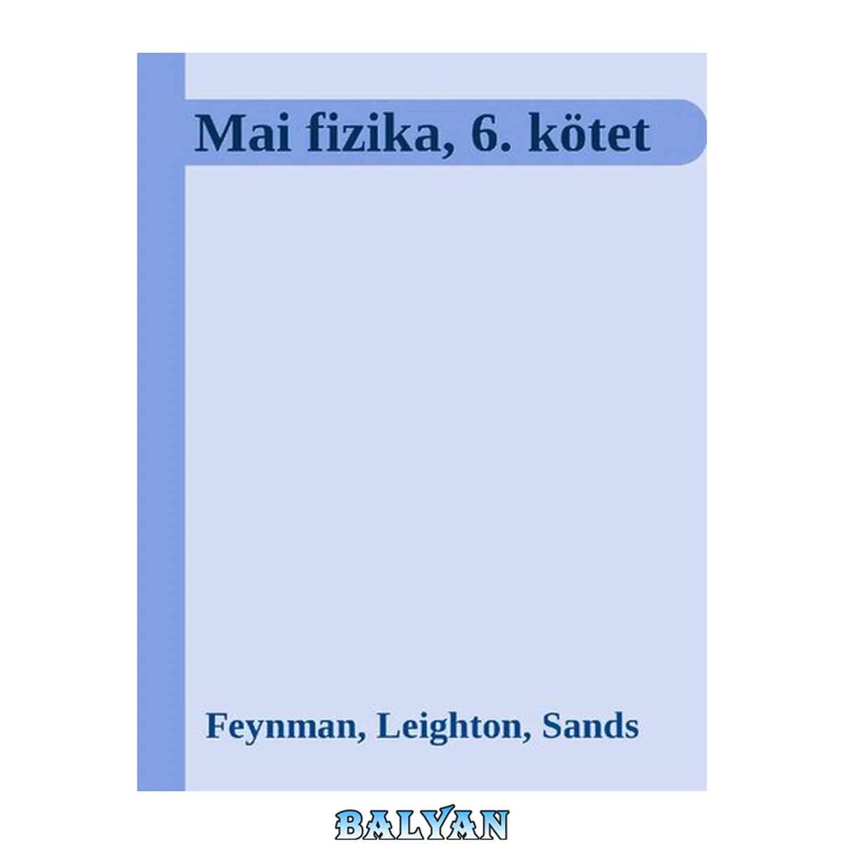 جلد کتاب Mai fizika, 6. kötet: Elektromágneses indukció. Maxwell-egyenletek. Relativisztikus elektrodinamika