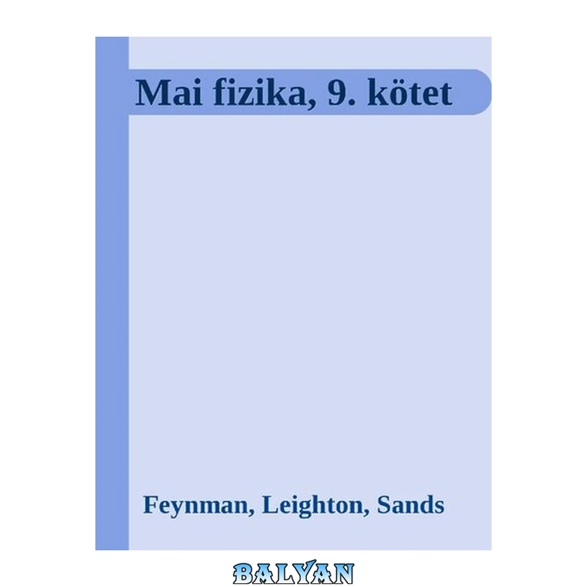 جلد کتاب Mai fizika, 9. kötet: Szilárdtest-fizika II. A hidrogénatom. A szupravezetés