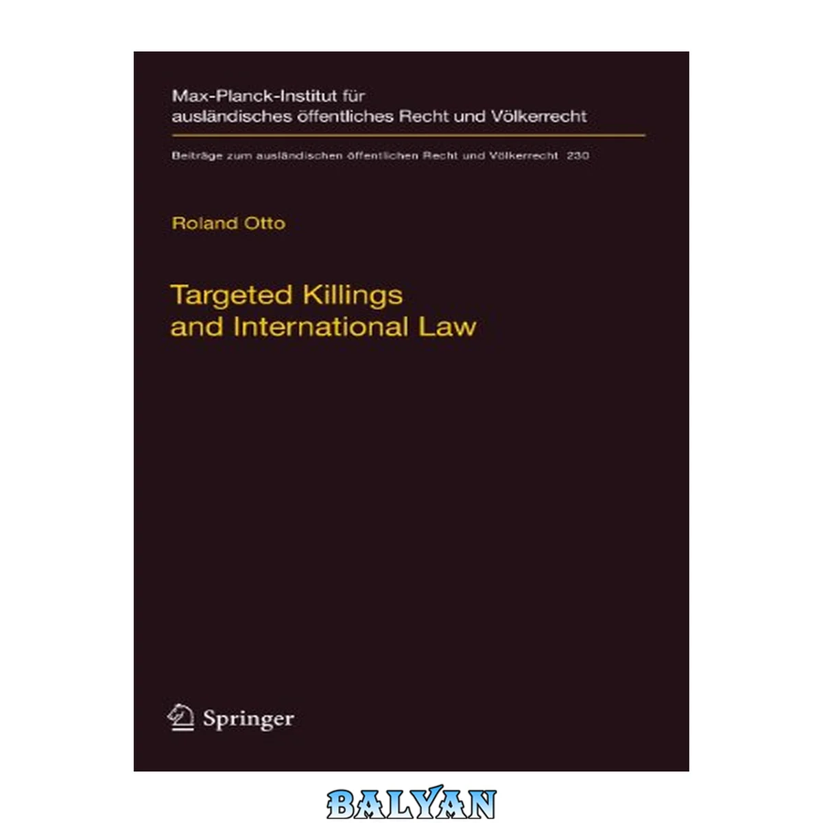 جلد کتاب Targeted Killings and International Law: With Special Regard to Human Rights and International Humanitarian Law (Beiträge zum ausländischen öffentlichen Recht und Völkerrecht Book 230)
