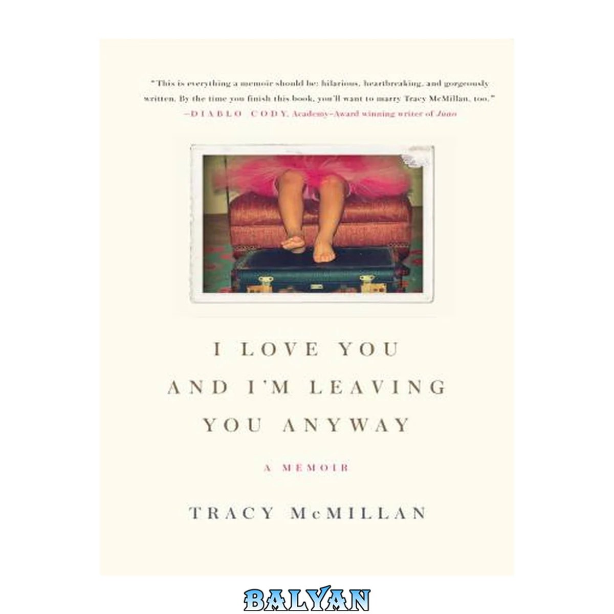 جلد کتاب I love you, and I'm leaving you anyway : [a memoir