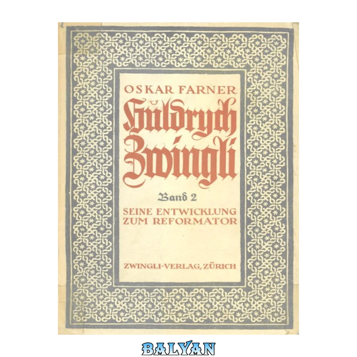 جلد کتاب Huldrych Zwingli, Bd. 2. Seine Entwicklung zum Reformator, 1506-1520