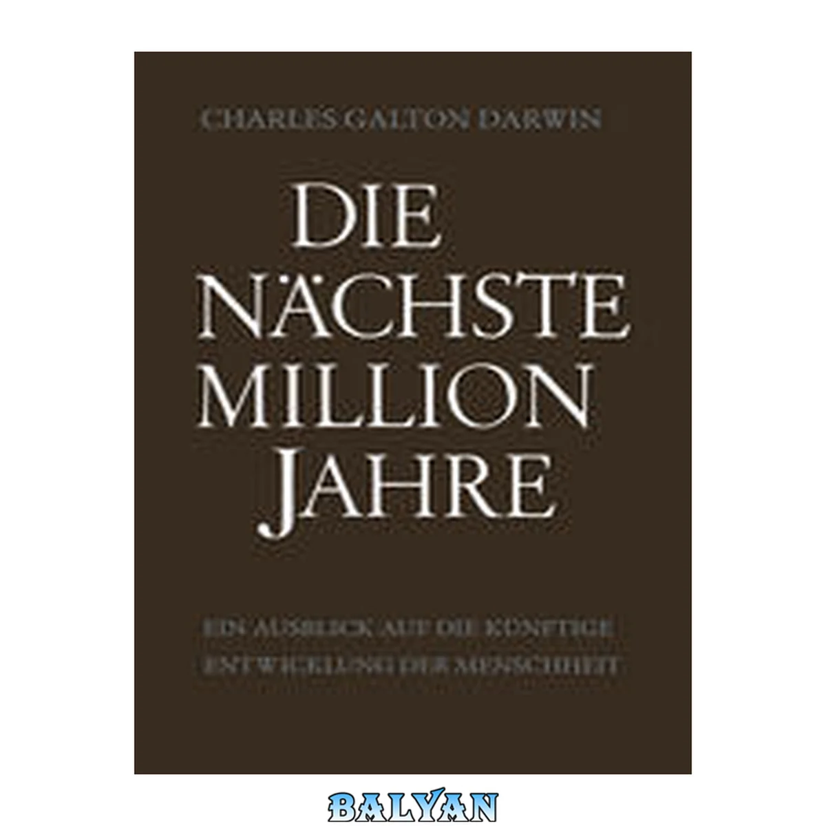 جلد کتاب Die Nächste Million Jahre: Ein Ausblick Auf Die Künftige Entwicklung Der Menschheit (german Edition)