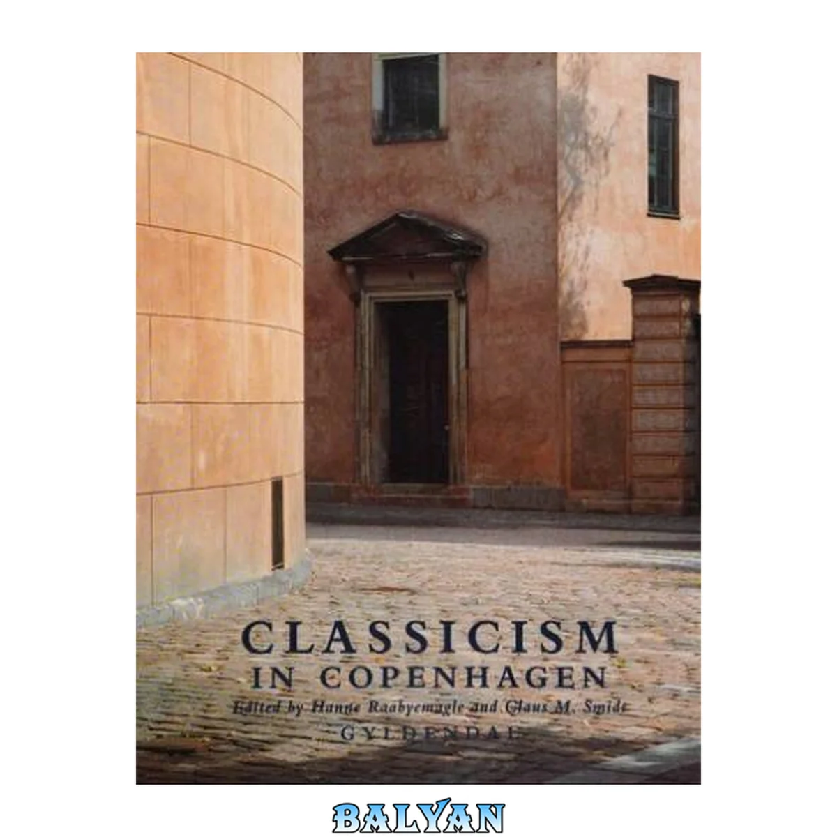 جلد کتاب Classicism in Copenhagen : architecture in the age of C.F. Hansen : [in conjunction with the exhibition "Classicism - architecture in Copenhagen in the age of C.F. Hansen" in the Round Tower, 6 September - 1 November 1998