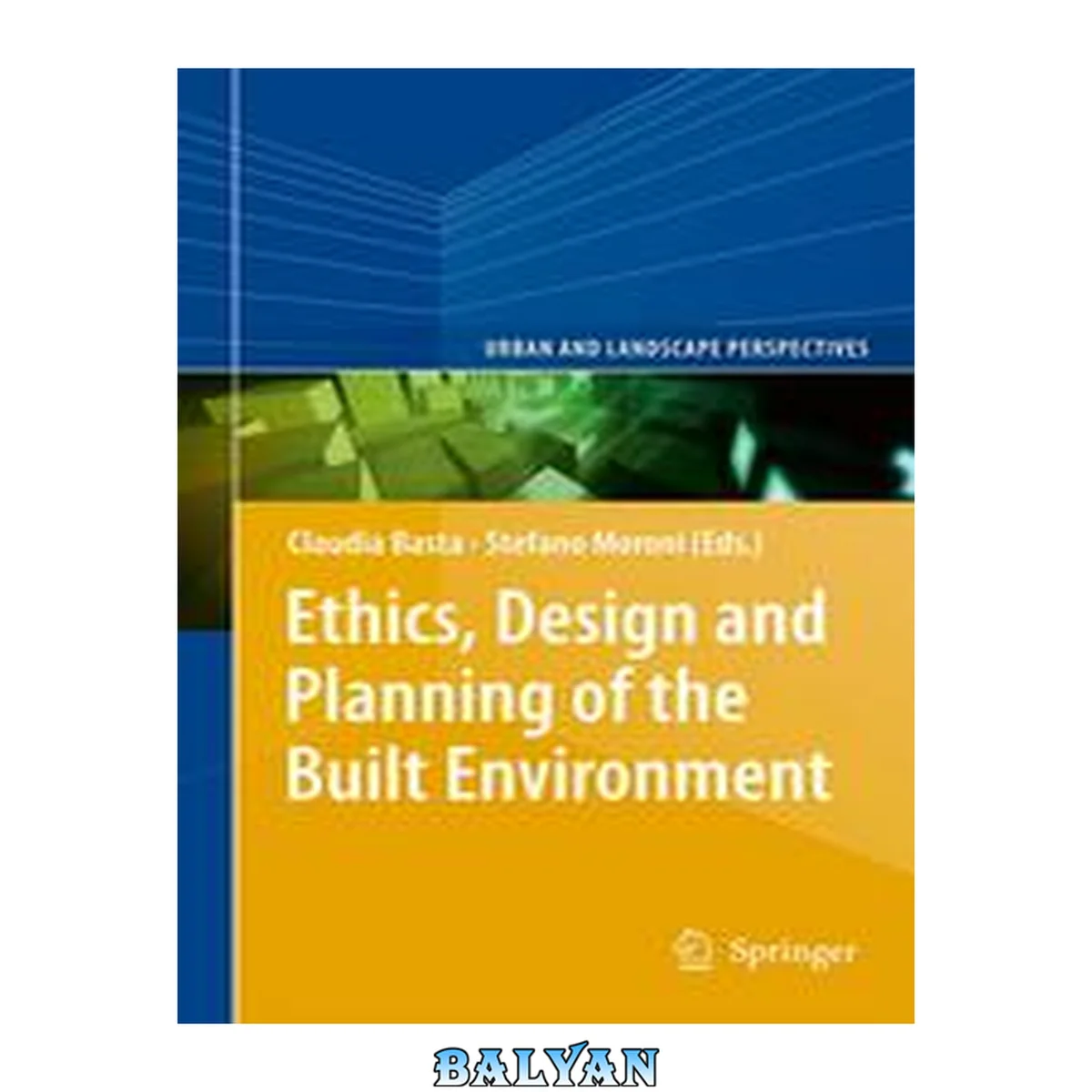 جلد کتاب Ethics, Design and Planning of the Built Environment (Urban and Landscape Perspectives Book 12)
