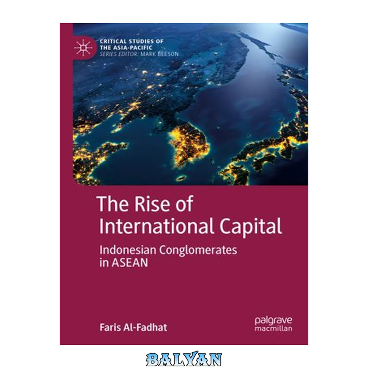 جلد کتاب The Rise of International Capital: Indonesian Conglomerates in ASEAN (Critical Studies of the Asia-Pacific)