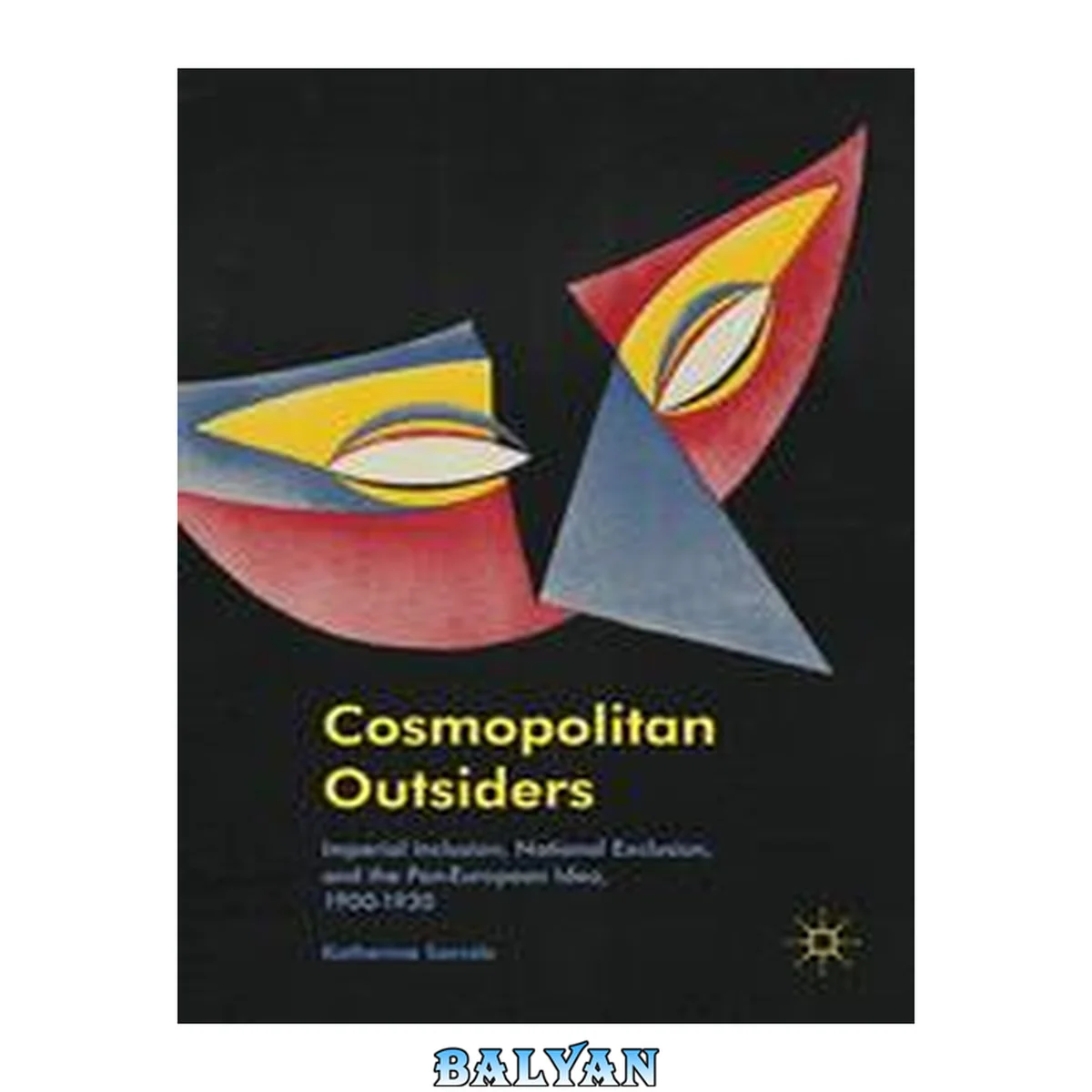 جلد کتاب Cosmopolitan Outsiders : Imperial Inclusion, National Exclusion, and the Pan-European Idea, 1900-1930