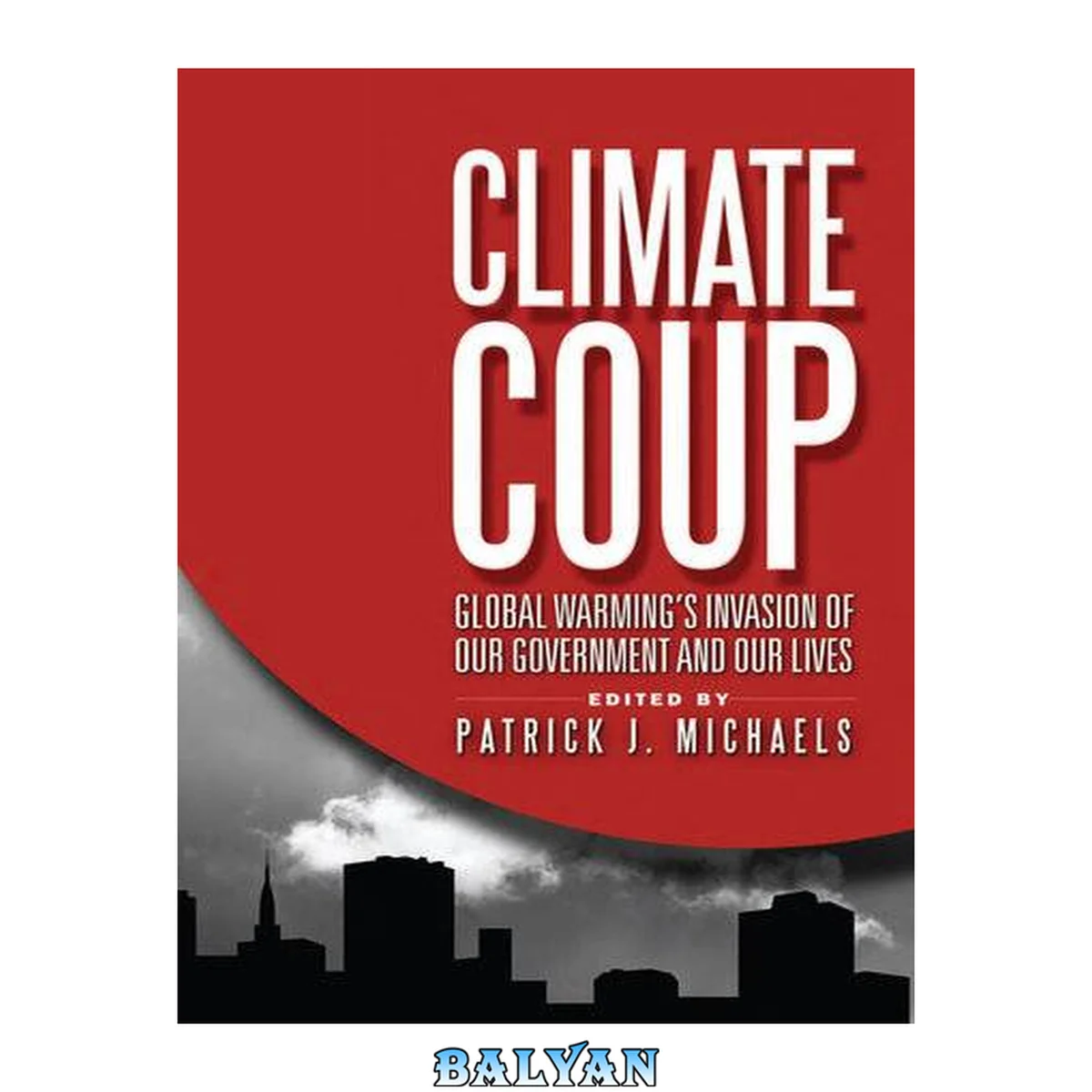 جلد کتاب Climate Coup : Global Warming's Invasion of Our Government and Our Lives