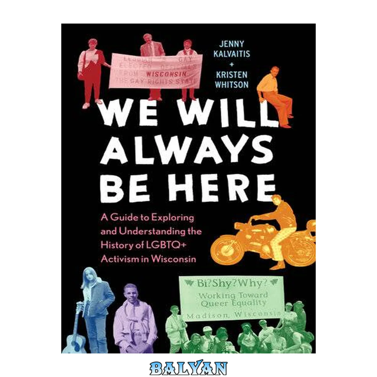 جلد کتاب We will always be here : a guide to exploring and understanding the history of LGBTQ+ activism in Wisconsin