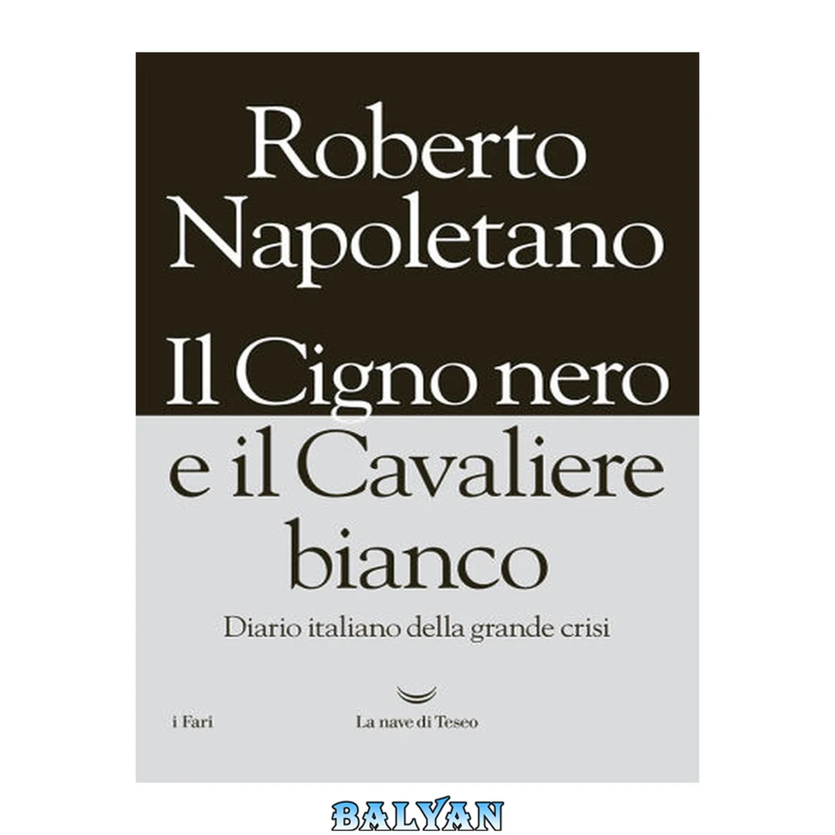 جلد کتاب Il Cigno nero e il Cavaliere bianco. Diario italiano della grande crisi