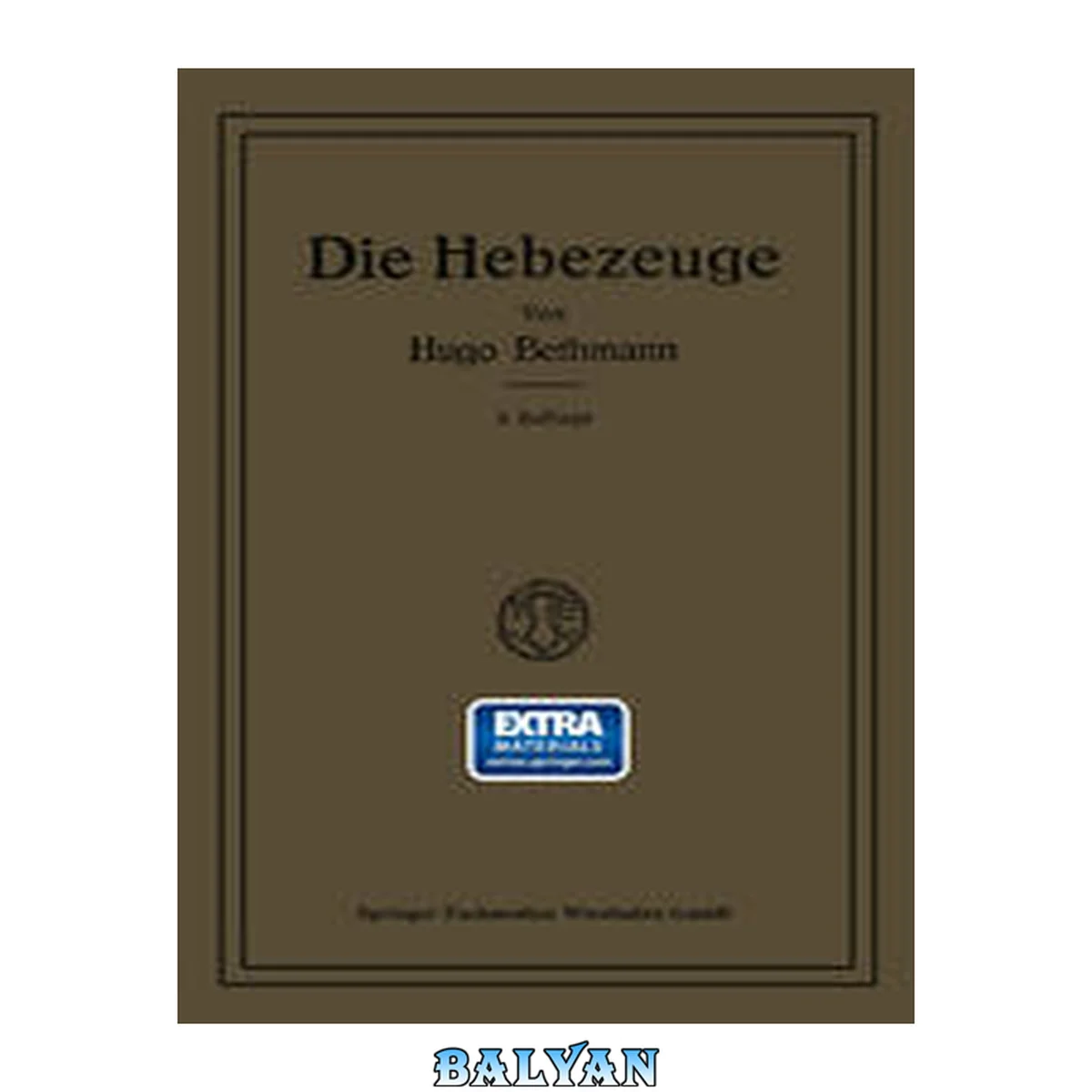 جلد کتاب Die Hebezeuge : Berechnung und Konstruktion der Einzelteile, Flaschenzüge, Winden und Krane