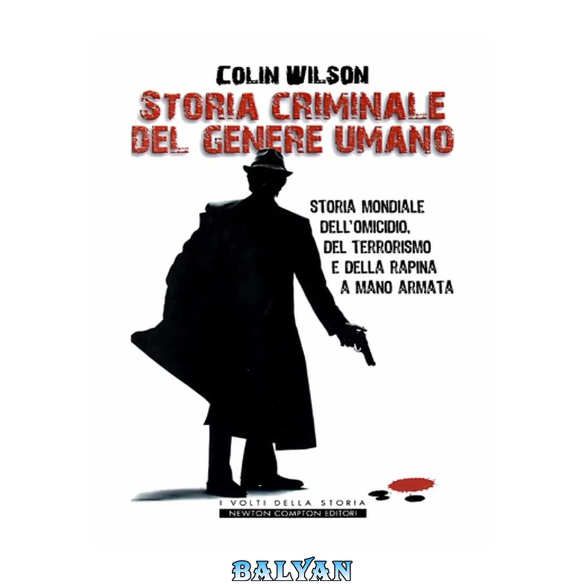 جلد کتاب Storia criminale del genere umano. Storia mondiale dell'omicidio, del terrorismo e della rapina a mano armata