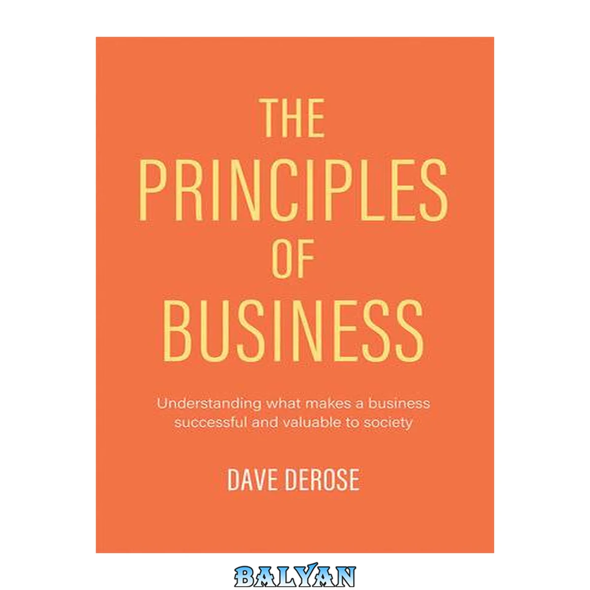 جلد کتاب The principles of business : understanding what makes a business successful and valuable to society