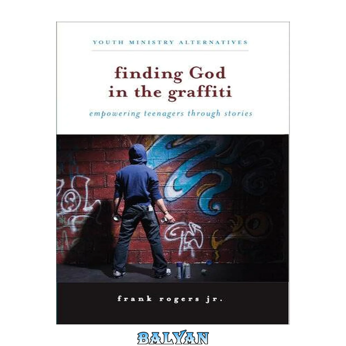 جلد کتاب FINDING GOD IN THE GRAFFITI empowering teenagers through stories;empowering teenagers through stories