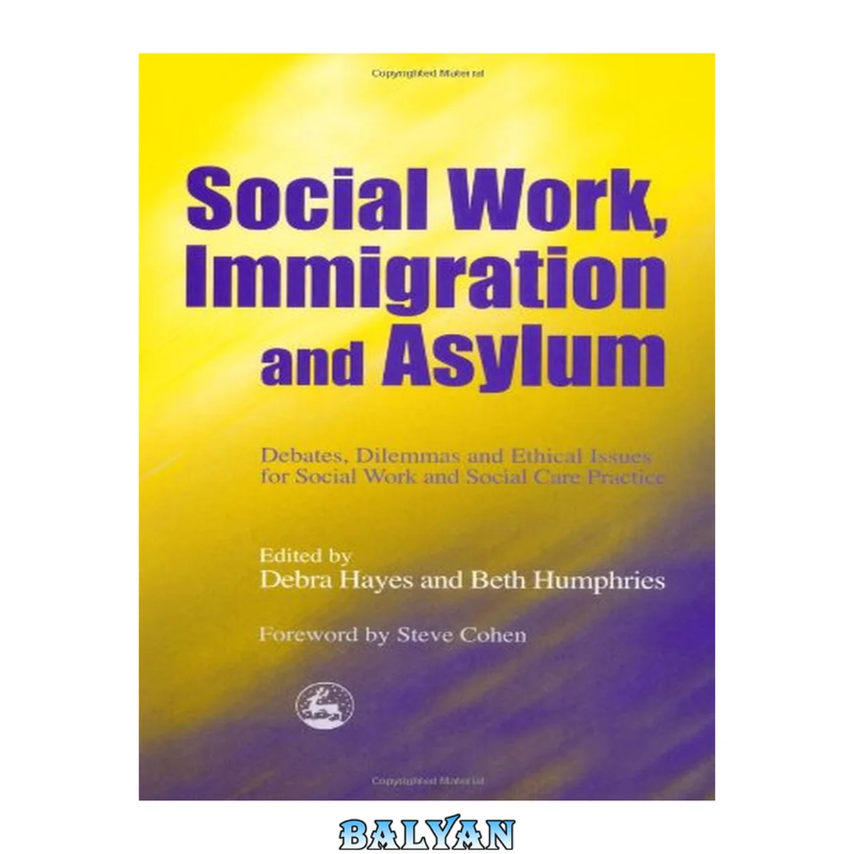جلد کتاب Social Work, Immigration and Asylum : Debates, Dilemmas and Ethical Issues for Social Work and Social Care Practice